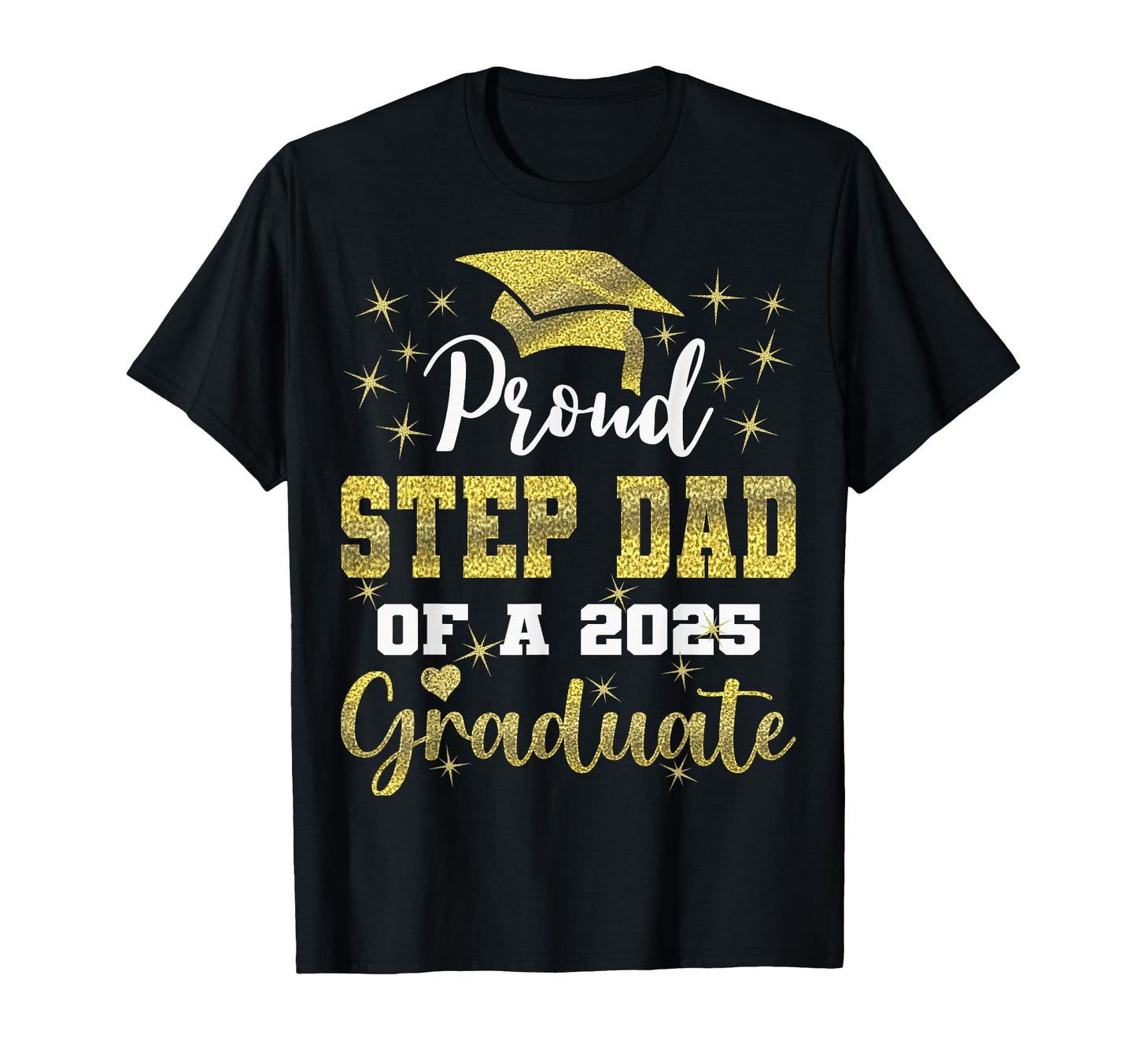 Super Proud Step Dad 2025 Graduate T-Shirt - Novelty Apparel for Adults - T-Shirt, Sweatshirt, Hoodie