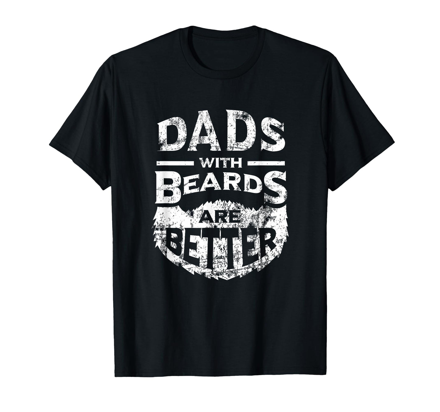 Dads Beards Are Better Distressed T-Shirt - Custom Art Print for Adults - T-Shirt, Sweatshirt, Hoodie