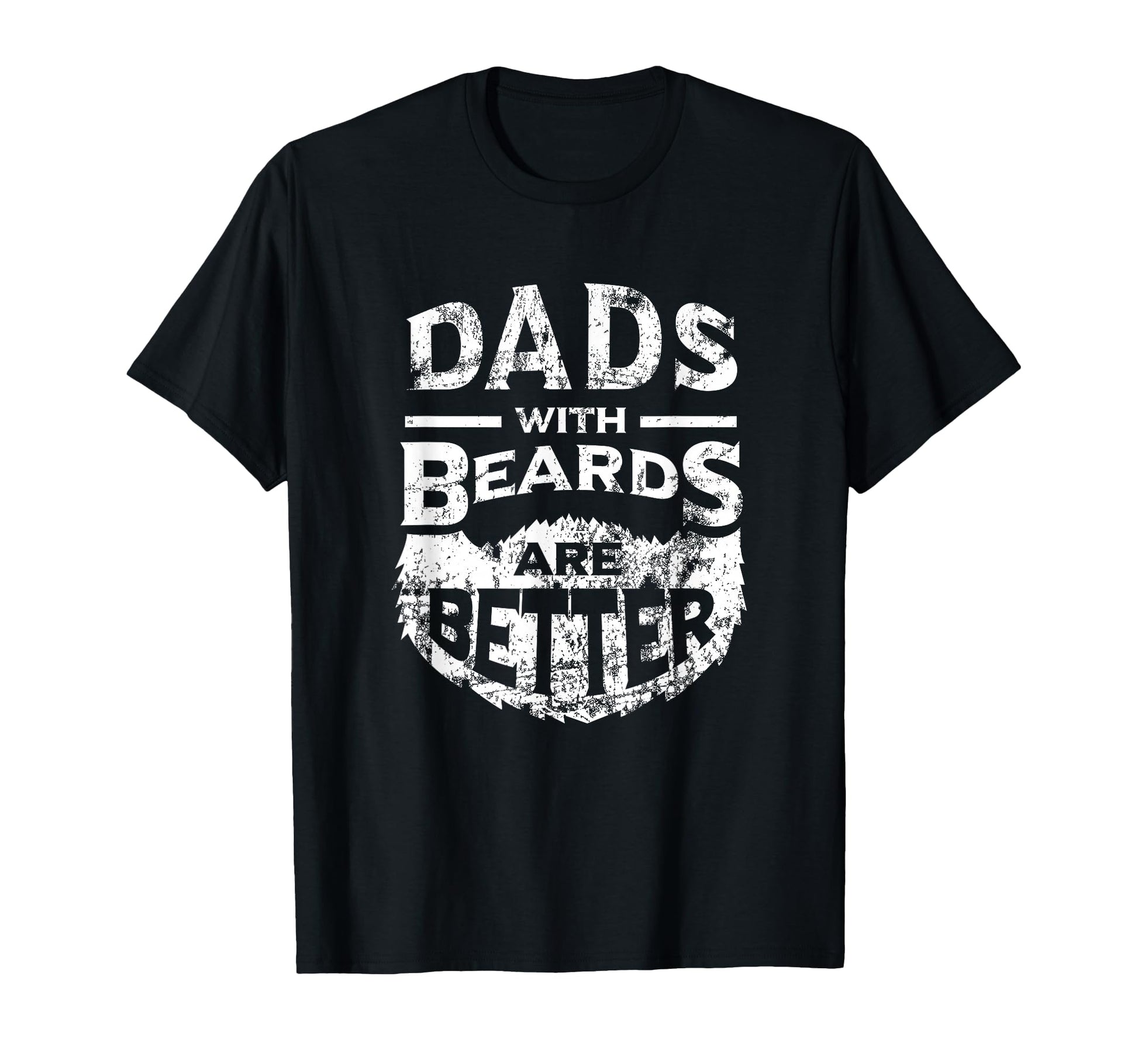 Dads Beards Are Better Distressed T-Shirt - Custom Art Print for Adults - T-Shirt, Sweatshirt, Hoodie
