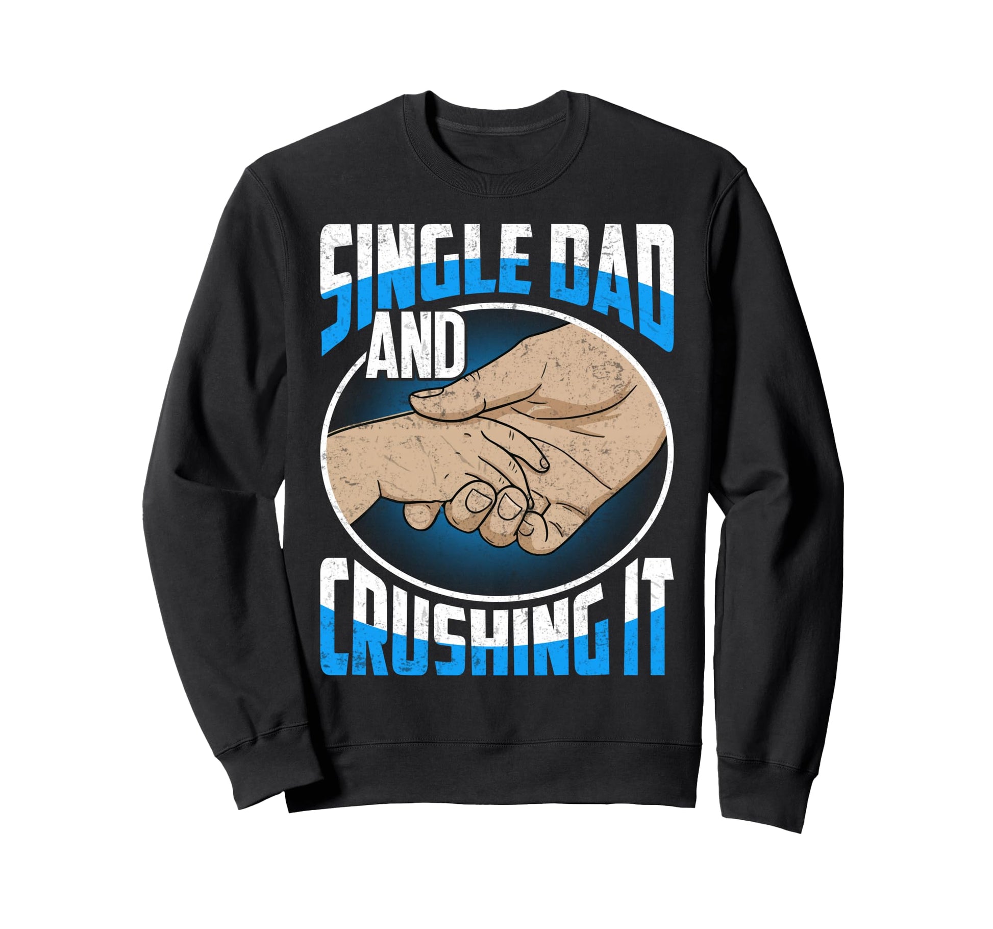 Single Dad And Crushing It Gift Sweatshirt - Custom Art Print Unisex - T-Shirt, Sweatshirt, Hoodie