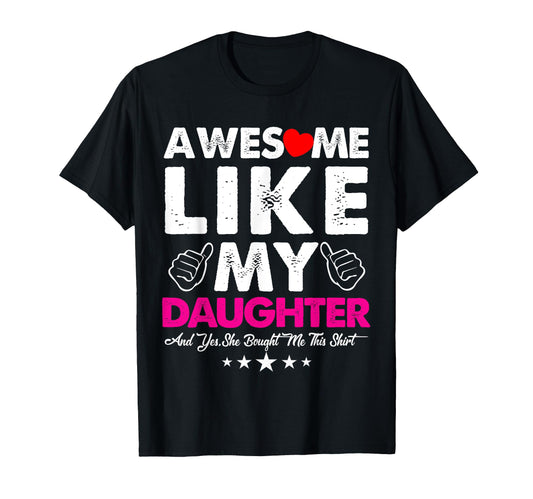 Awesome Like My Daughter Funny Fathers T-Shirt - Graphic Print for Adults - T-Shirt, Sweatshirt, Hoodie