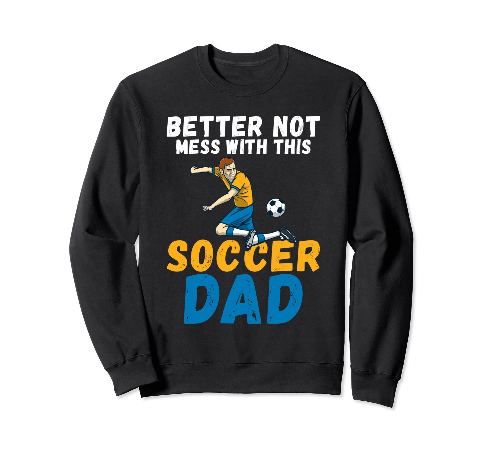 Better Not Mess This Soccer Sweatshirt - Casual Everyday Wear for Adults - T-Shirt, Sweatshirt, Hoodie