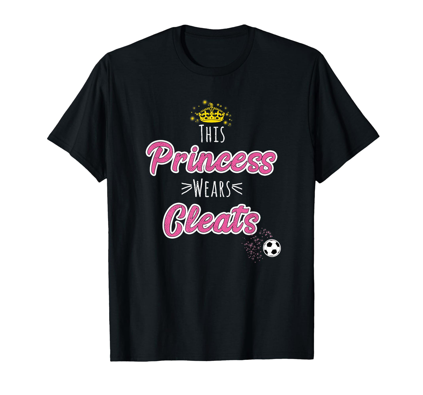This Princess Wears Cleats Soccer T-Shirt - Casual Everyday Wear Unisex - T-Shirt, Sweatshirt, Hoodie