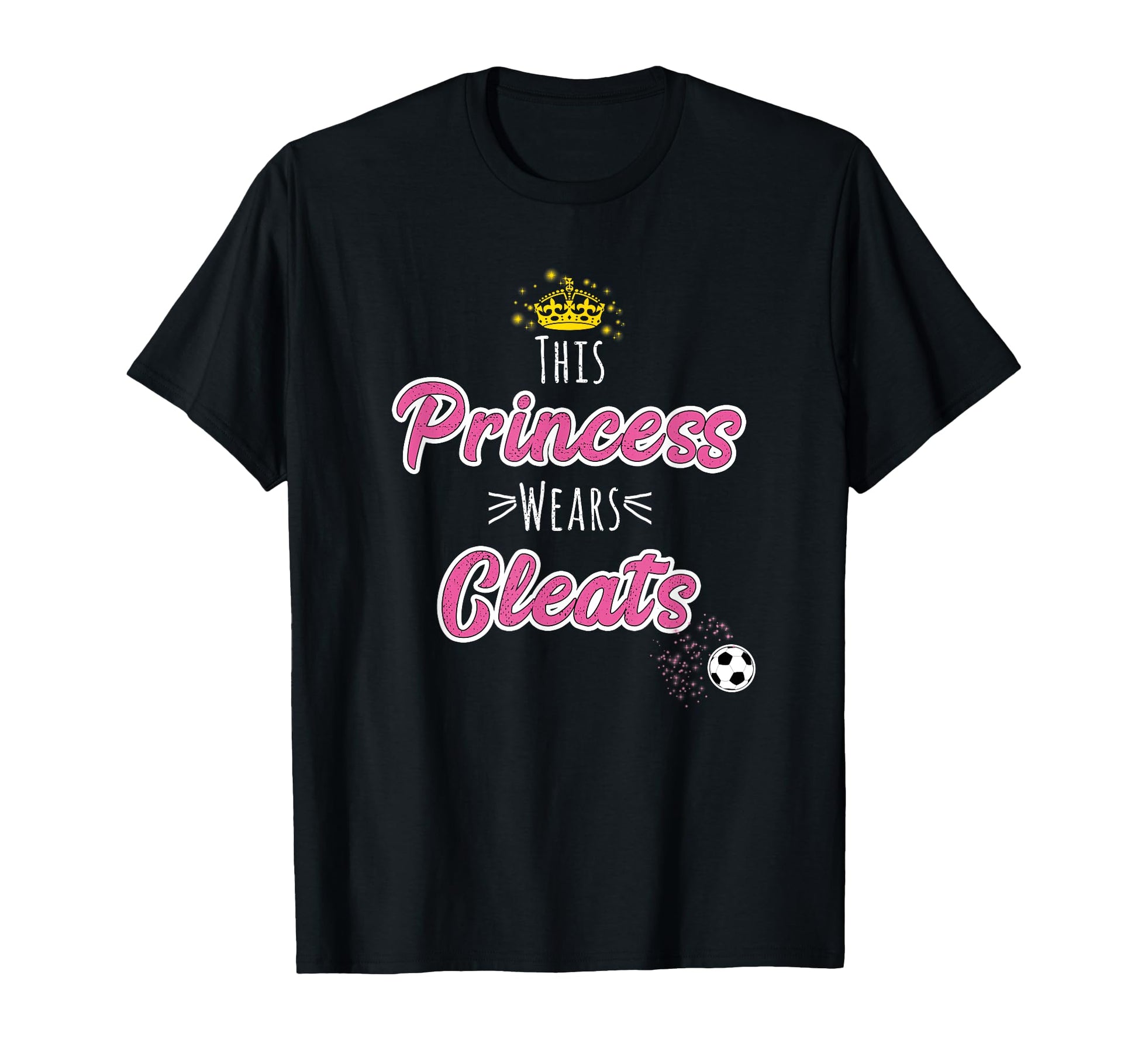 This Princess Wears Cleats Soccer T-Shirt - Casual Everyday Wear Unisex - T-Shirt, Sweatshirt, Hoodie