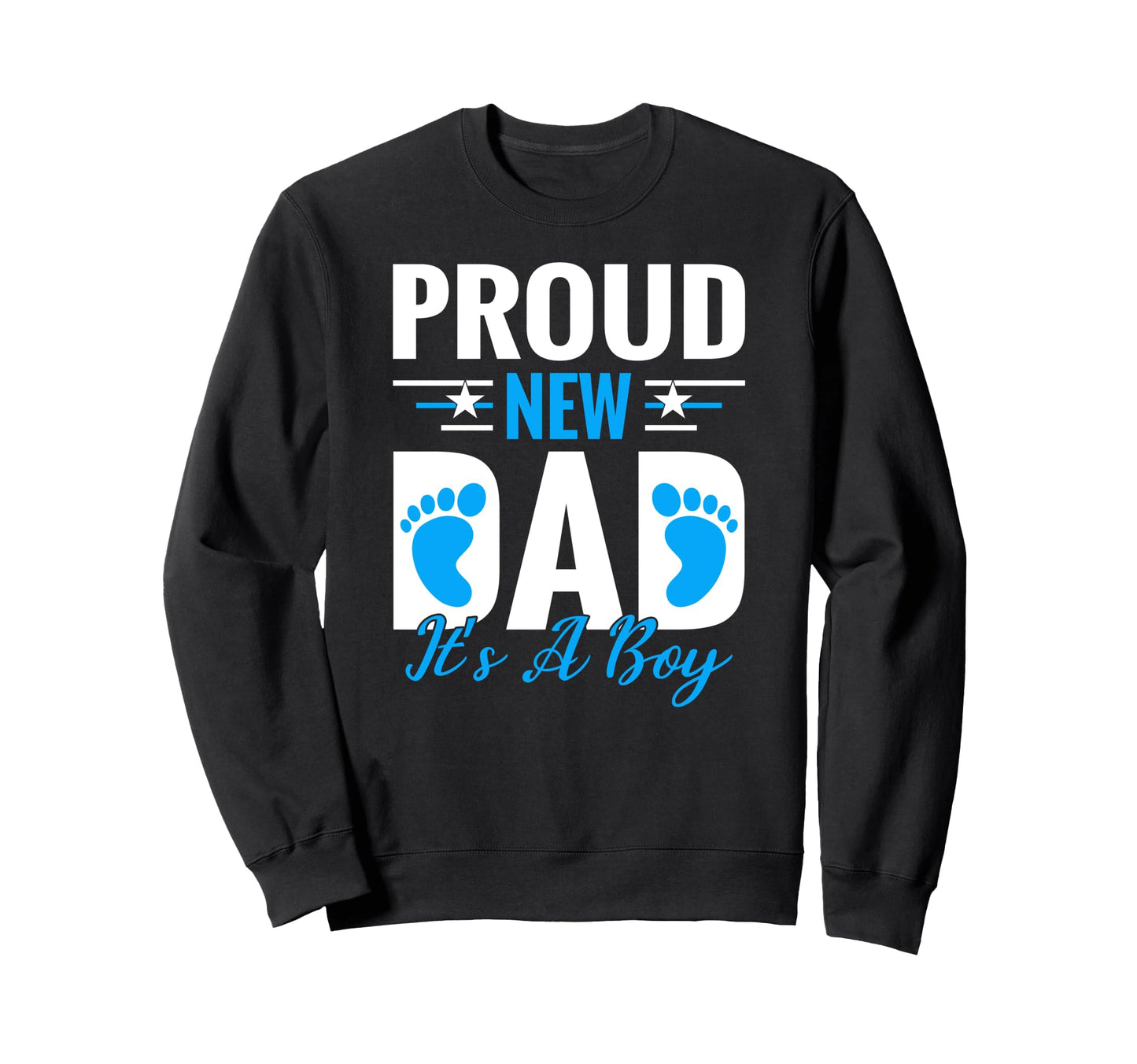 Proud New Dad Its Promoted To Sweatshirt - Fun Novelty Design Men Women - T-Shirt, Sweatshirt, Hoodie