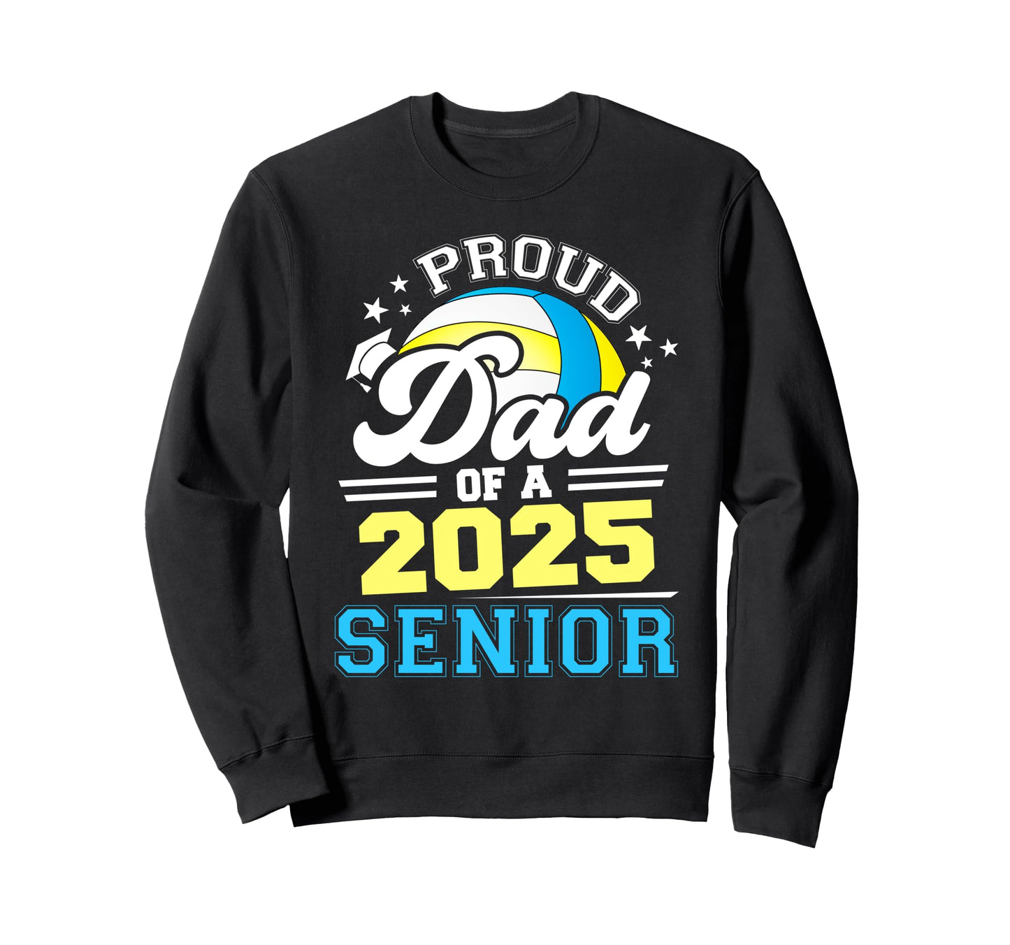 Proud Dad 2025 Senior Volleyball Sweatshirt - Aesthetic Graphic for Adults - T-Shirt, Sweatshirt, Hoodie