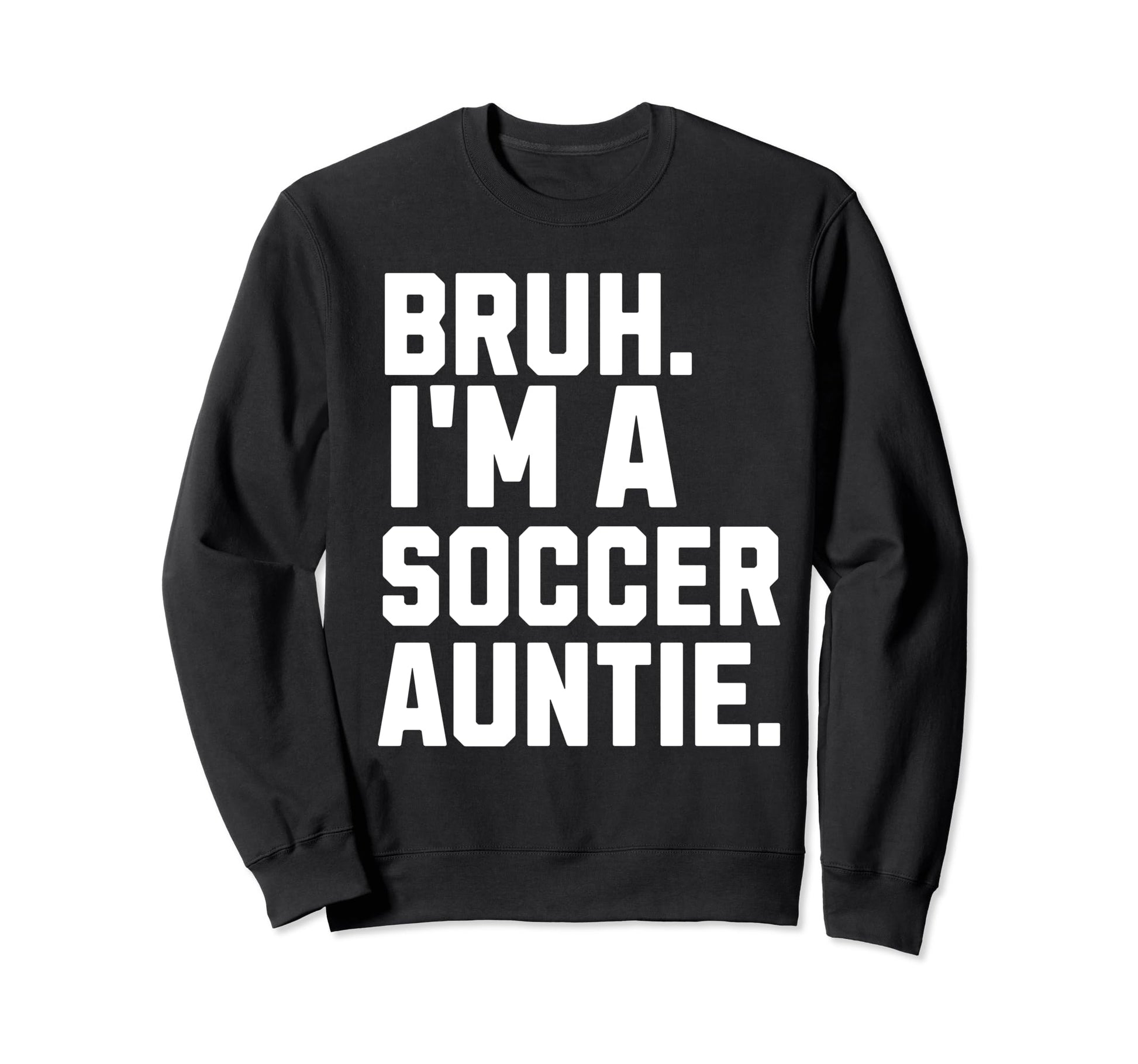 Sarcastic Bruh Soccer Aunt Fan Sweatshirt - Minimalist Print Men Women - T-Shirt, Sweatshirt, Hoodie