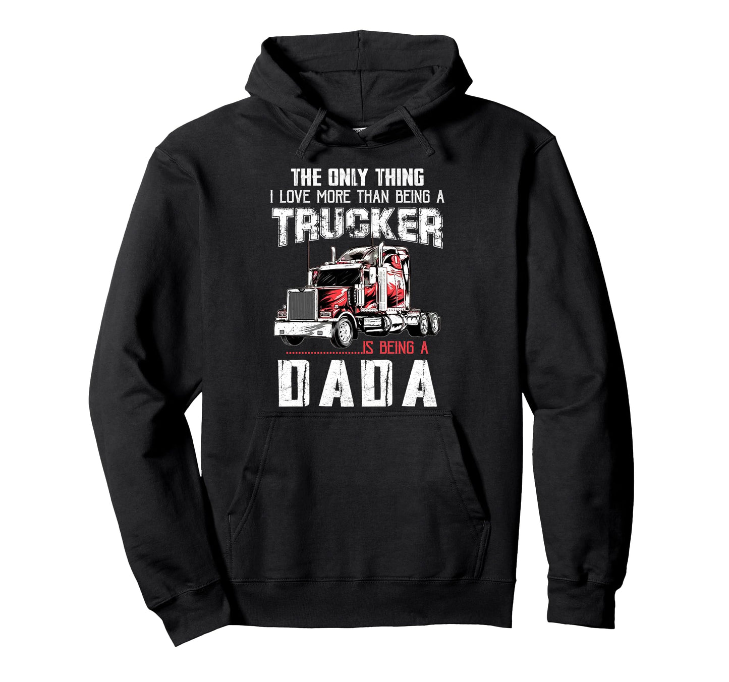 Trucker Dada Dad Truck Driver Daddy Hoodie - Custom Art Print Unisex - T-Shirt, Sweatshirt, Hoodie