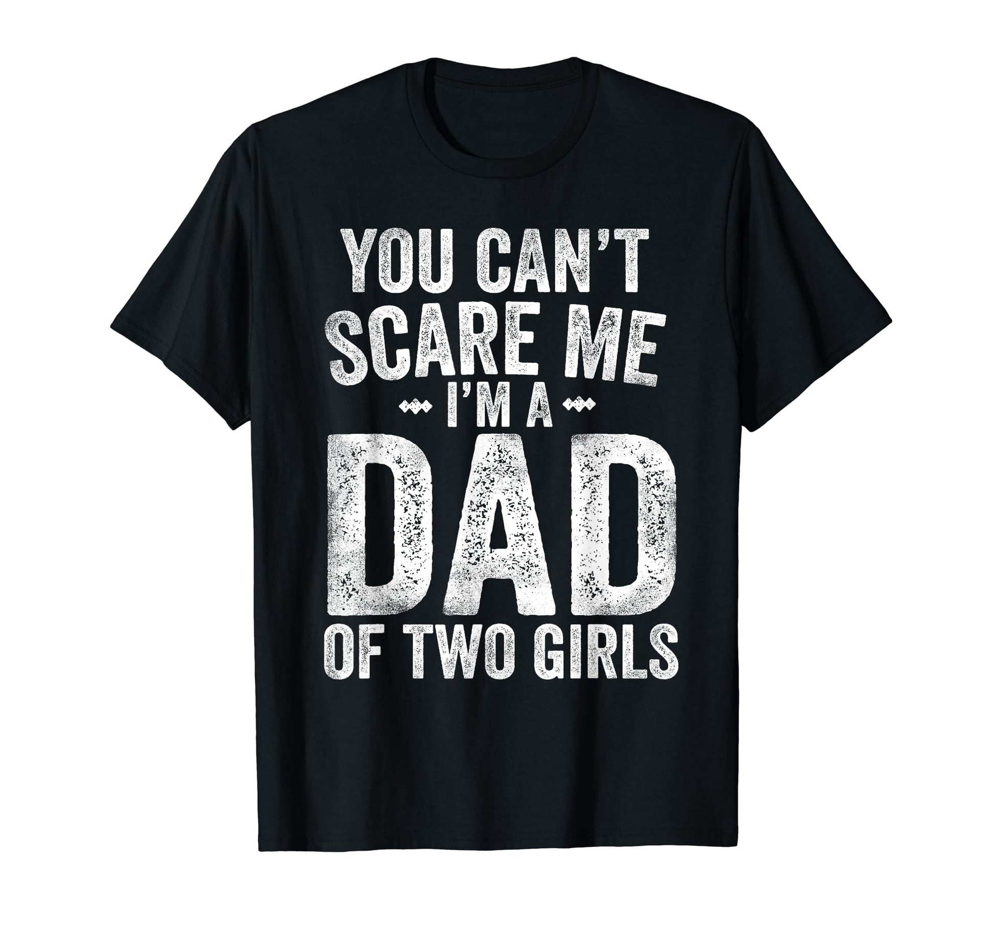 You Cant Scare Me Im Dad Two Fathers Day T-Shirt - Trendy Graphic Unisex - T-Shirt, Sweatshirt, Hoodie