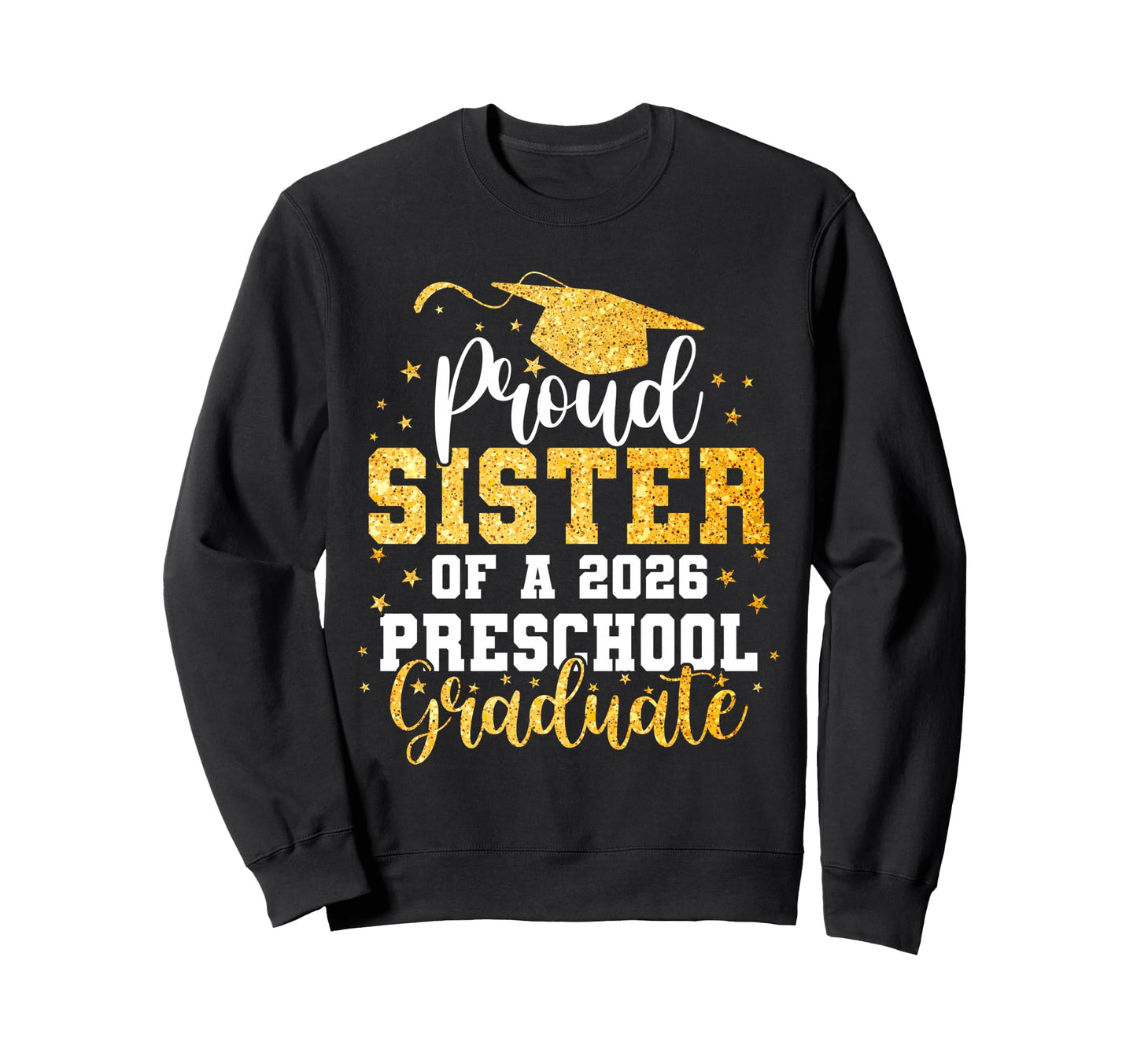 Proud Sister Class 2026 Preschool Sweatshirt - Graphic Print for Adults - T-Shirt, Sweatshirt, Hoodie