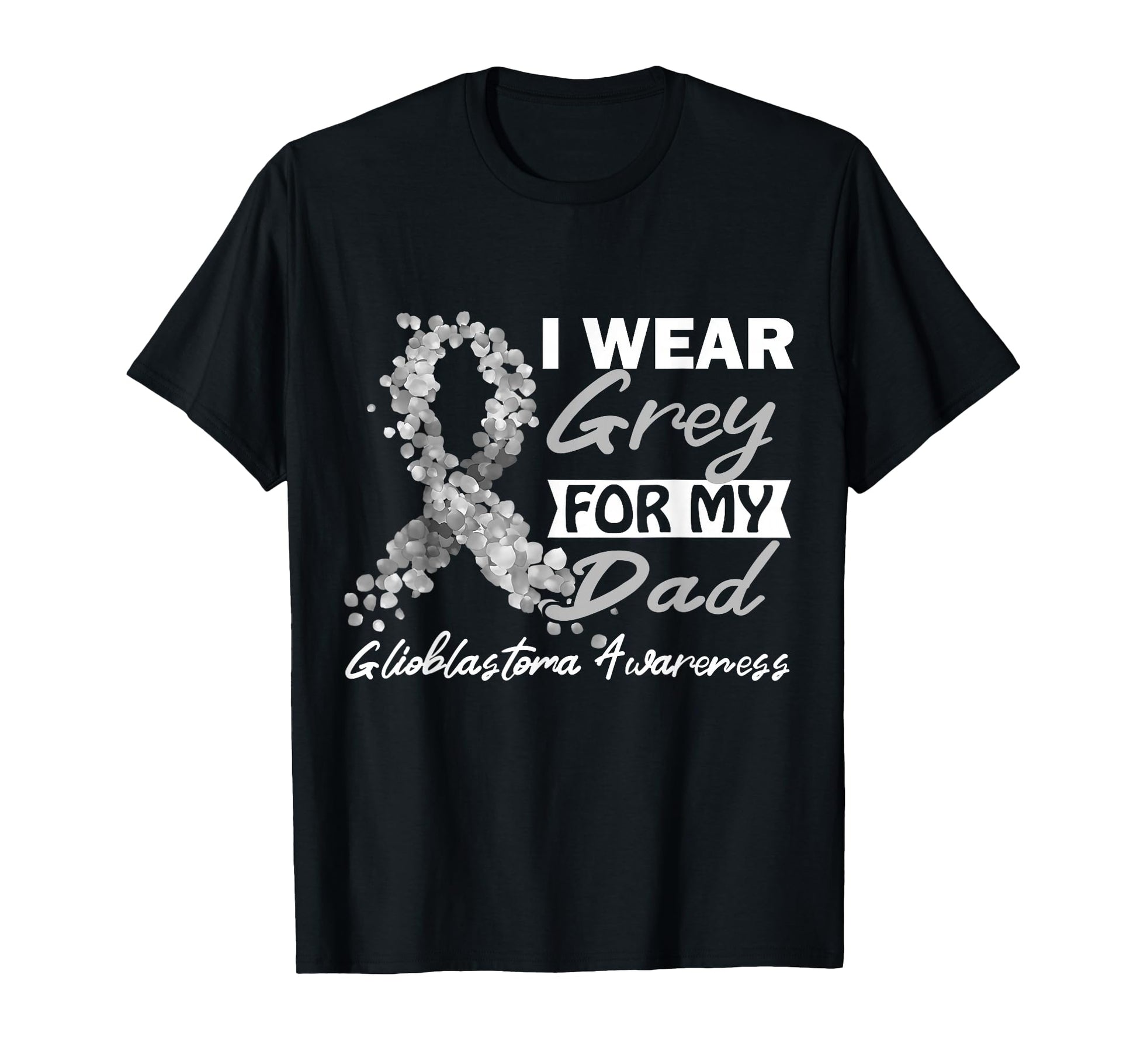 I Wear Grey My Dad Gbm Glioblastoma T-Shirt - Trendy Graphic for Adults - T-Shirt, Sweatshirt, Hoodie
