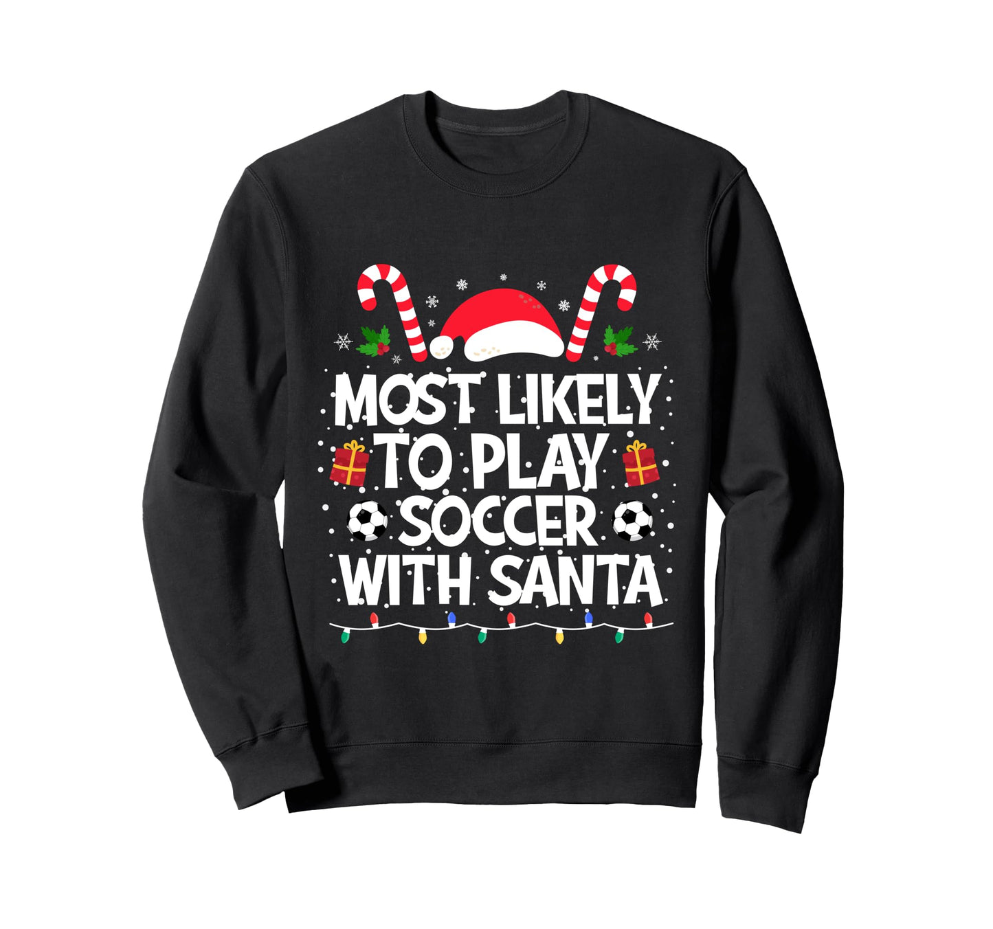 Most Likely To Play Soccer Santa Sweatshirt - Streetwear Style Unisex - T-Shirt, Sweatshirt, Hoodie