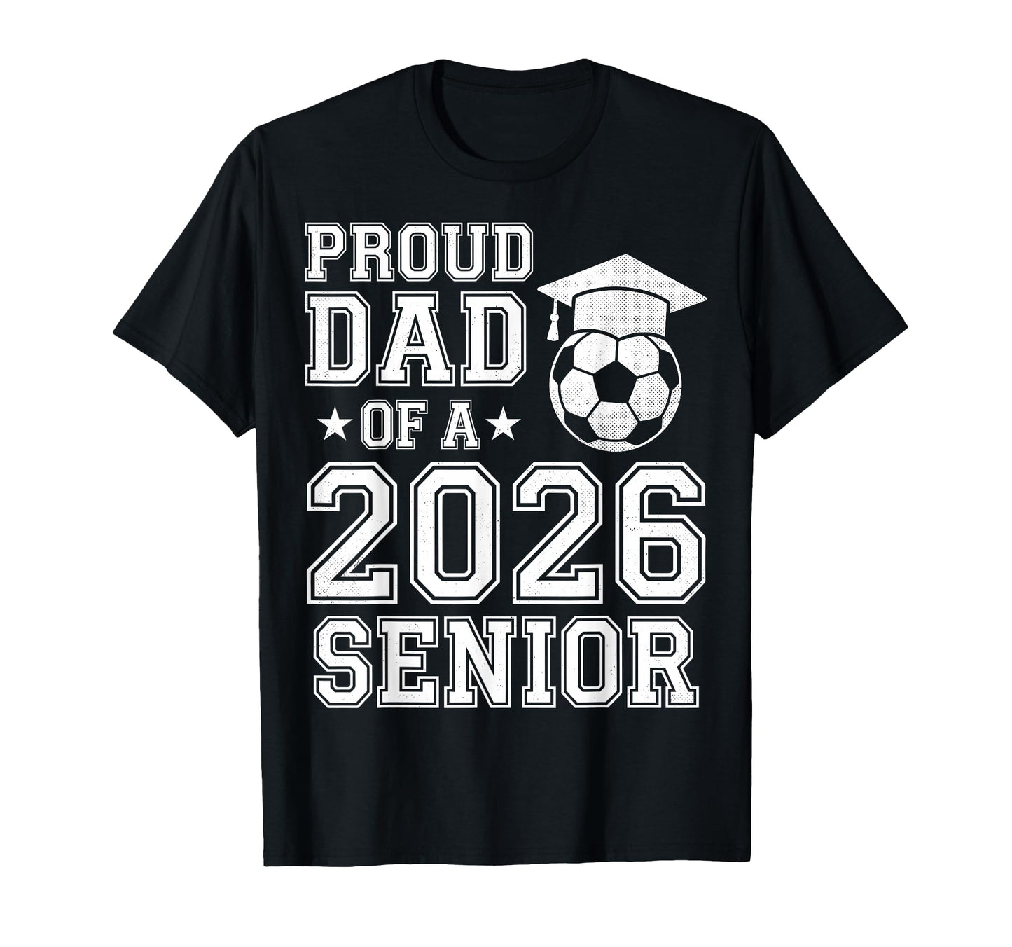 Proud Dad 2026 Senior Soccer Graduation T-Shirt - Trendy Graphic Unisex - T-Shirt, Sweatshirt, Hoodie
