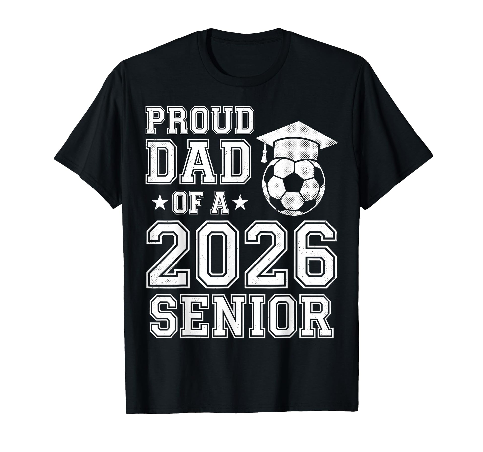 Proud Dad 2026 Senior Soccer Graduation T-Shirt - Trendy Graphic Unisex - T-Shirt, Sweatshirt, Hoodie