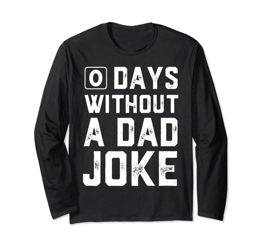 0 Days Without Dad Joke Fathers Day T-Shirt - Custom Art Print Unisex - T-Shirt, Sweatshirt, Hoodie