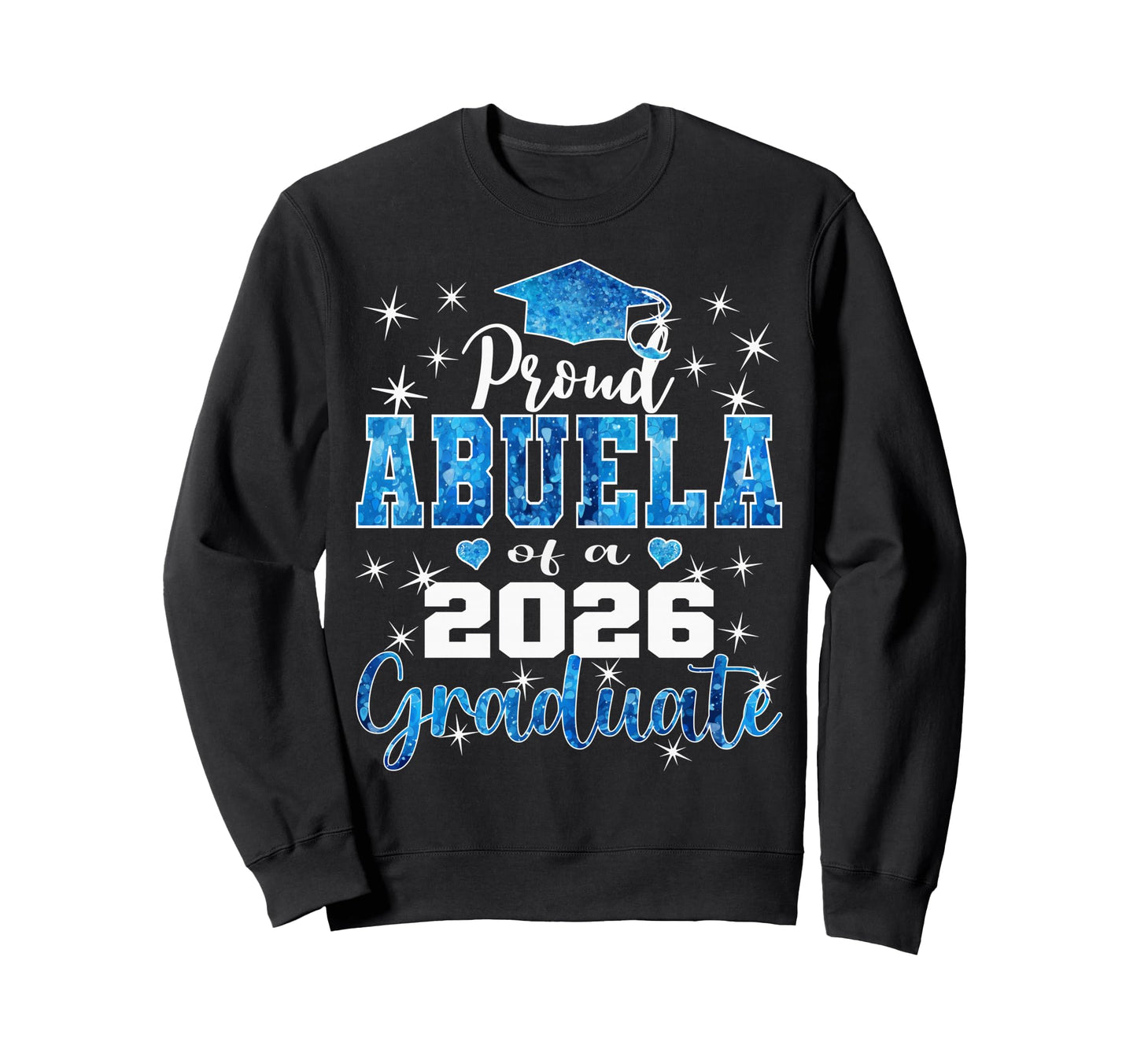 Super Proud Abuela 2026 Graduate Sweatshirt - Fun Novelty Design Men Women - T-Shirt, Sweatshirt, Hoodie