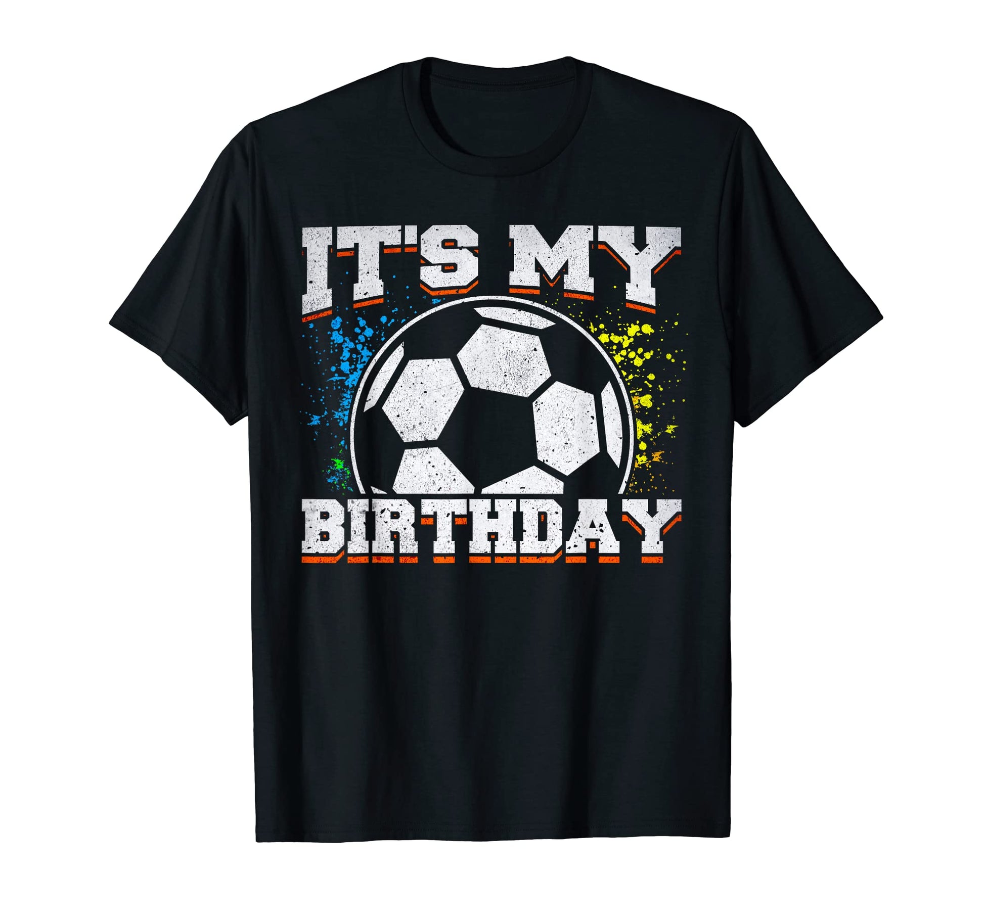 Soccer Birthday Its My Birthday T-Shirt - Fun Novelty Design for Adults - T-Shirt, Sweatshirt, Hoodie