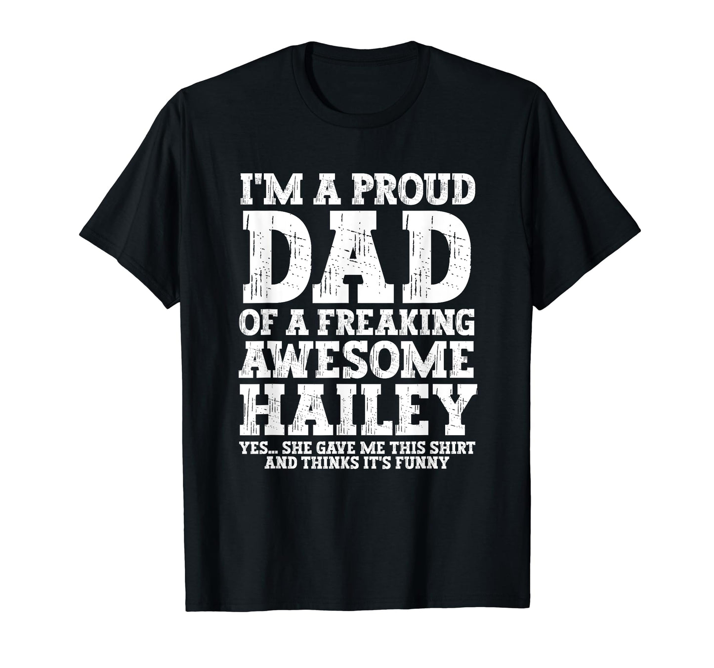 Dad Hailey Personalized Name T-Shirt - Casual Everyday Wear Men Women - T-Shirt, Sweatshirt, Hoodie