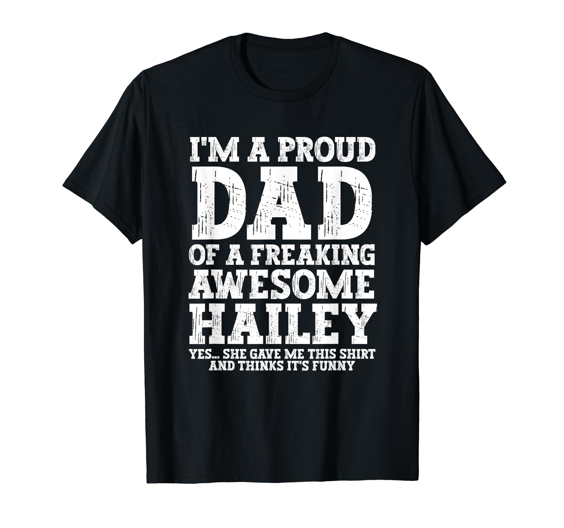 Dad Hailey Personalized Name T-Shirt - Casual Everyday Wear Men Women - T-Shirt, Sweatshirt, Hoodie