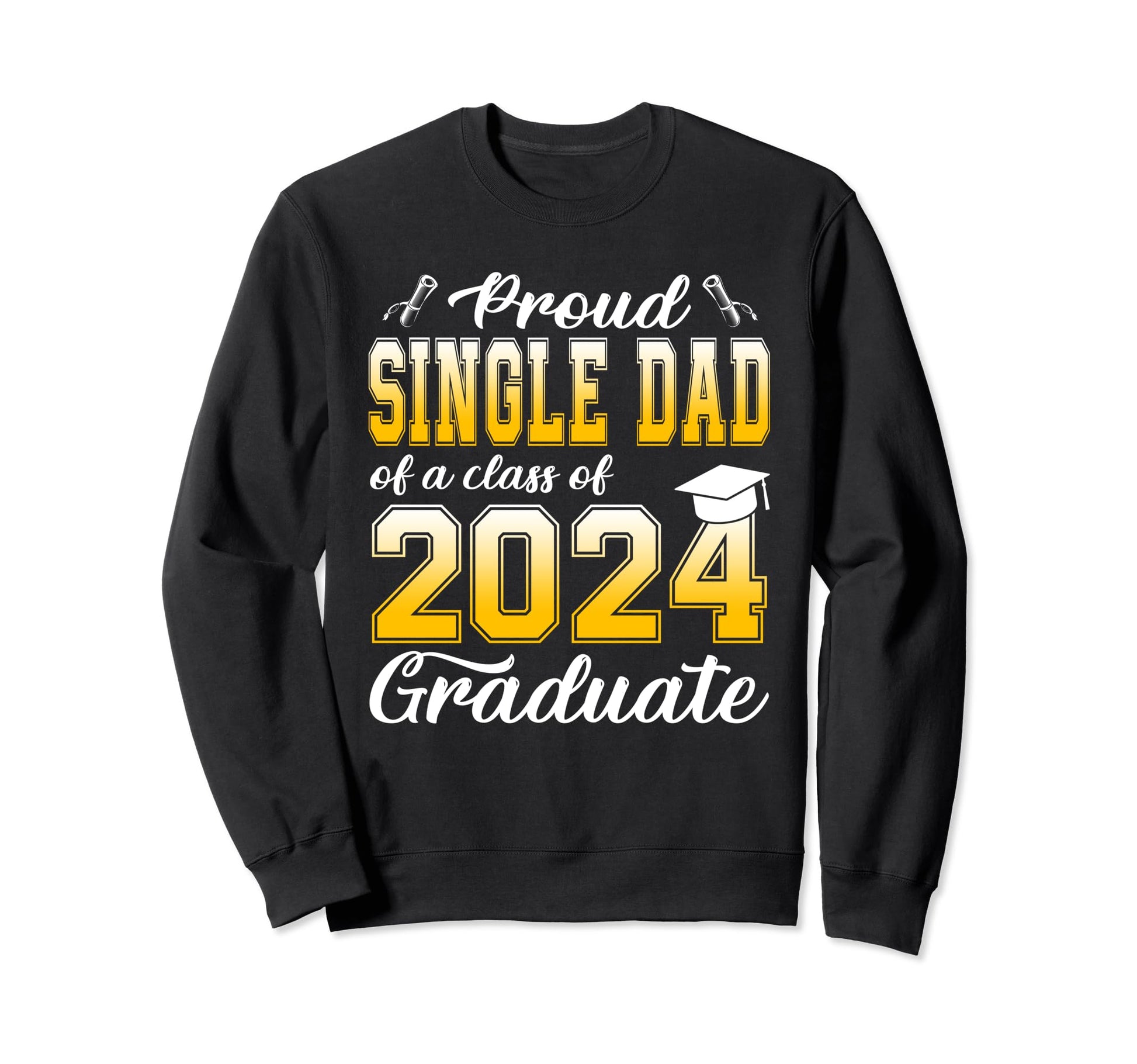 Proud Single Dad Class 2024 Sweatshirt - Trendy Graphic for Adults - T-Shirt, Sweatshirt, Hoodie