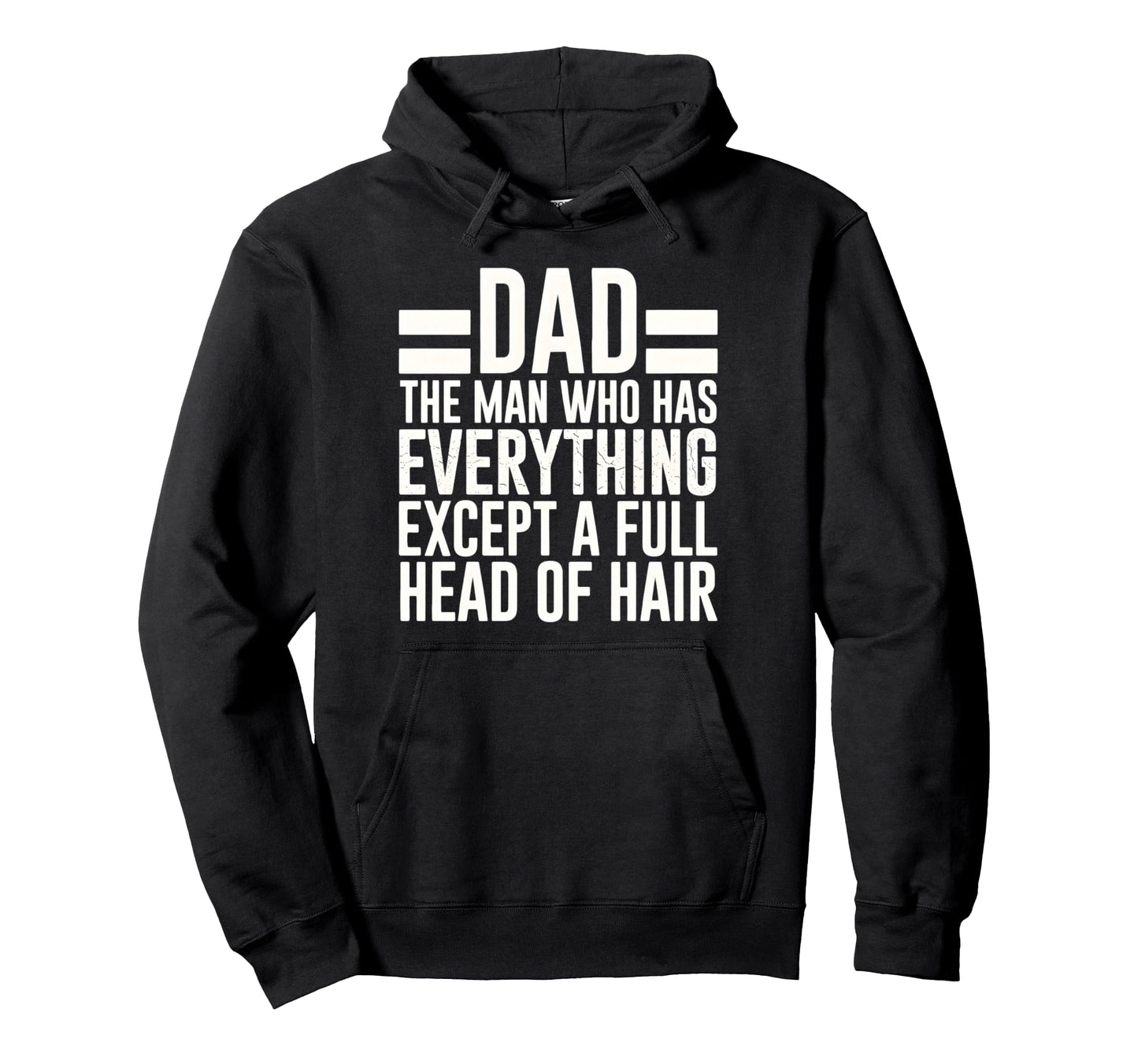 Funny Bald Dad Who Has Everything No Hoodie - Aesthetic Graphic Men Women - T-Shirt, Sweatshirt, Hoodie