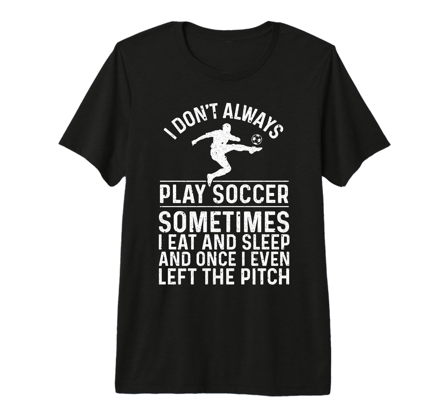 Funny Soccer Soccer Ball Soccer Player T-Shirt - Fun Novelty Design Unisex - T-Shirt, Sweatshirt, Hoodie