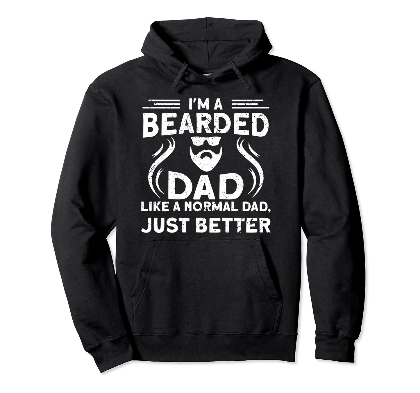 Im Bearded Dad Like Normal Dad Just Hoodie - Graphic Print Men Women - T-Shirt, Sweatshirt, Hoodie