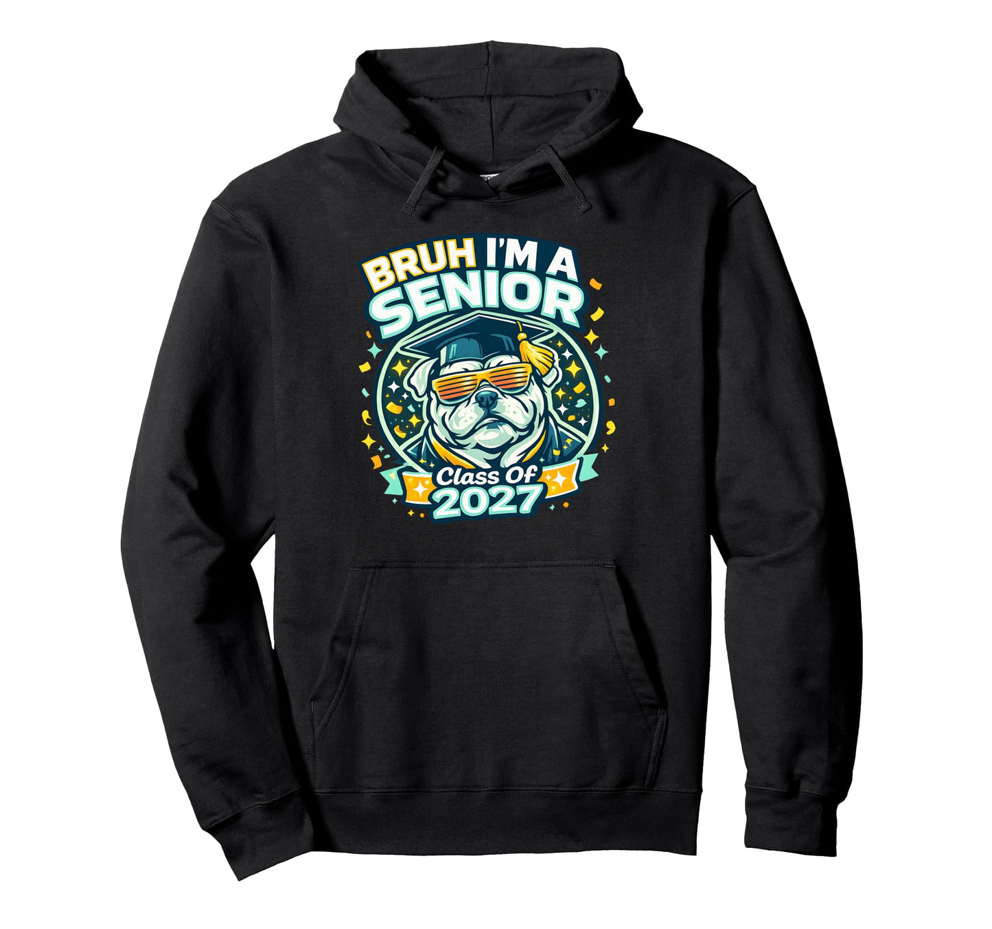 Bruh Im Senior Bulldog Class 2027 Hoodie - Custom Art Print Men Women - T-Shirt, Sweatshirt, Hoodie
