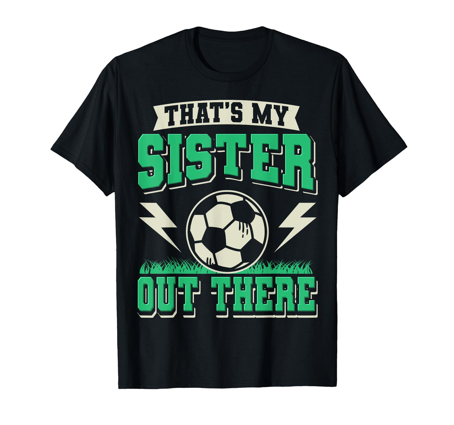 Thats My Sister Out There Soccer T-Shirt - Aesthetic Graphic Men Women - T-Shirt, Sweatshirt, Hoodie