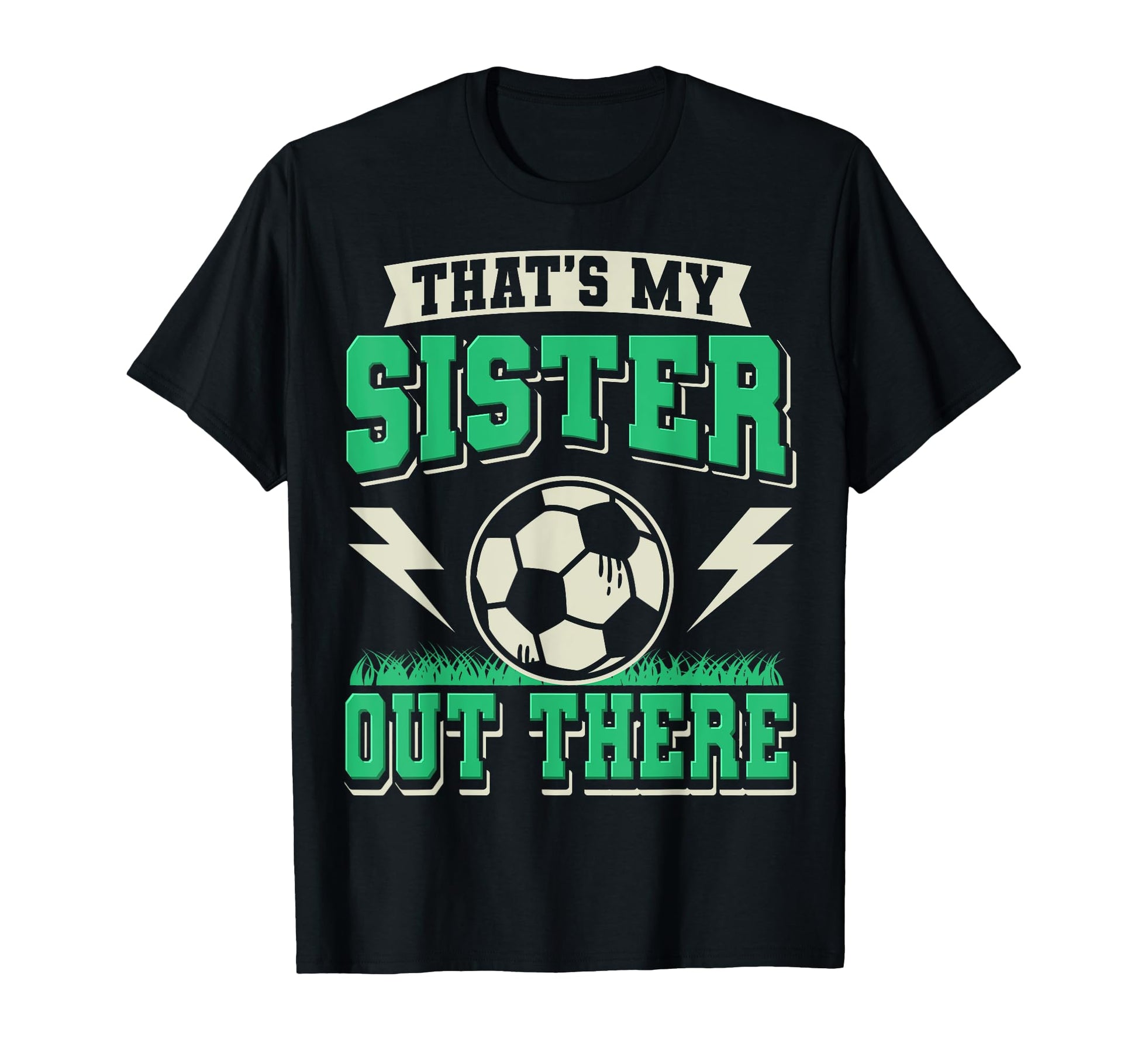 Thats My Sister Out There Soccer T-Shirt - Aesthetic Graphic Men Women - T-Shirt, Sweatshirt, Hoodie