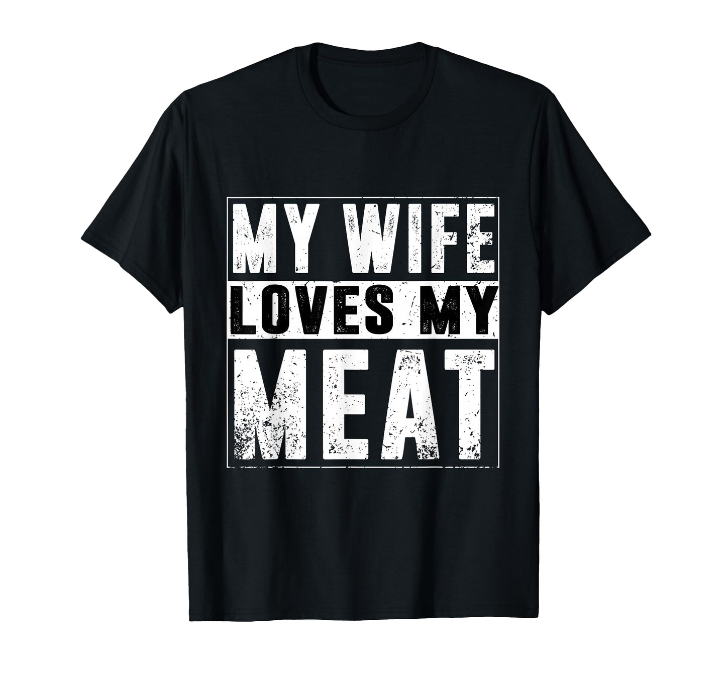 My Wife Loves My Meat Funny Bbq T-Shirt - Fun Novelty Design Men Women - T-Shirt, Sweatshirt, Hoodie