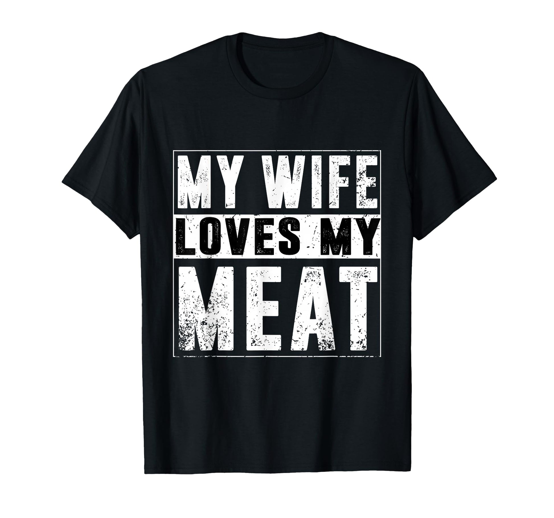 My Wife Loves My Meat Funny Bbq T-Shirt - Fun Novelty Design Men Women - T-Shirt, Sweatshirt, Hoodie