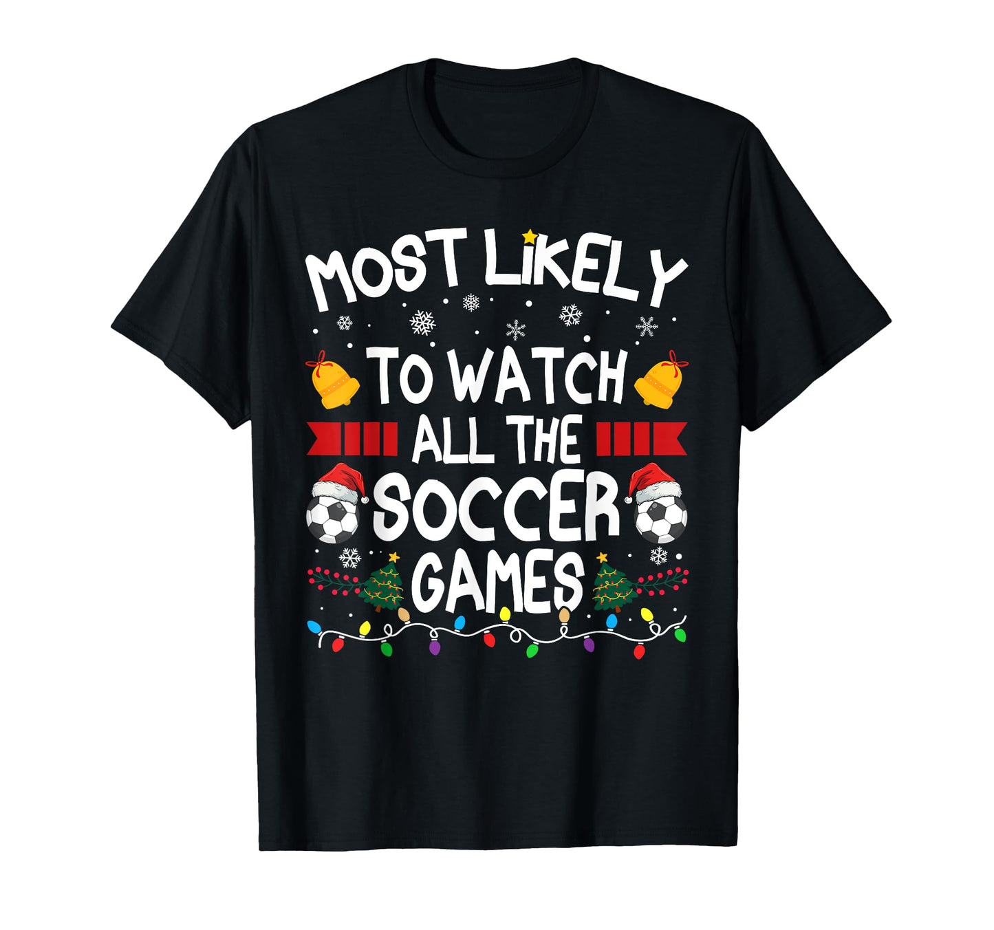 Family Most Likely To Watch All Soccer T-Shirt - Streetwear Style Unisex - T-Shirt, Sweatshirt, Hoodie