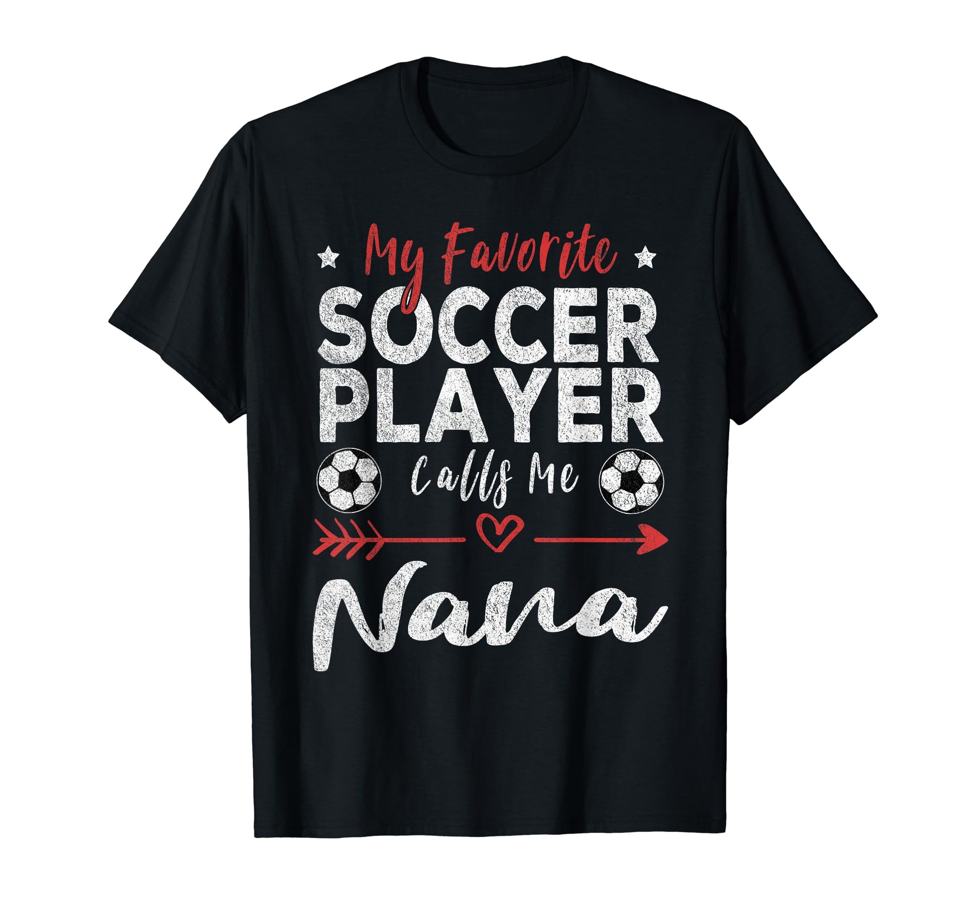 My Favorite Soccer Player Calls Me Nana T-Shirt - Unique Graphic Men Women - T-Shirt, Sweatshirt, Hoodie