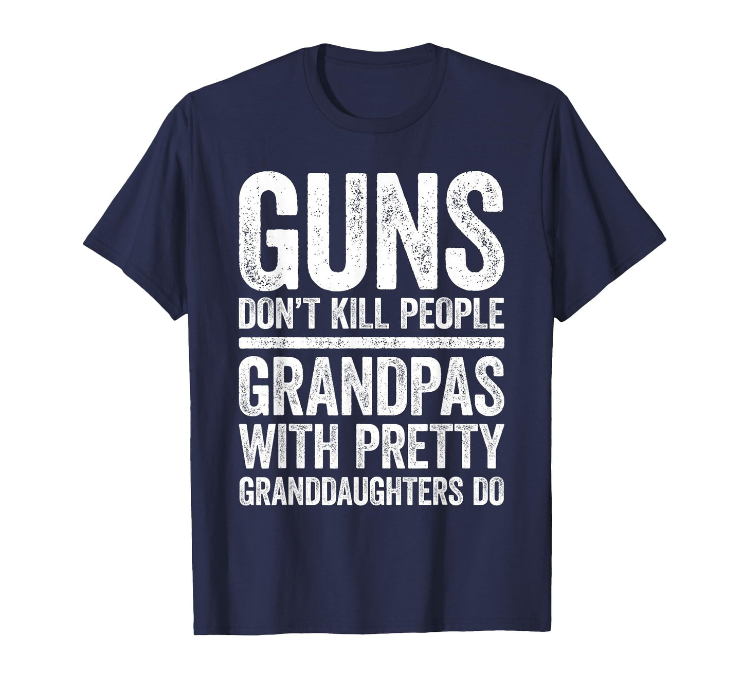Guns Dont Kill People Grandpas T-Shirt - Casual Everyday Wear for Adults - T-Shirt, Sweatshirt, Hoodie