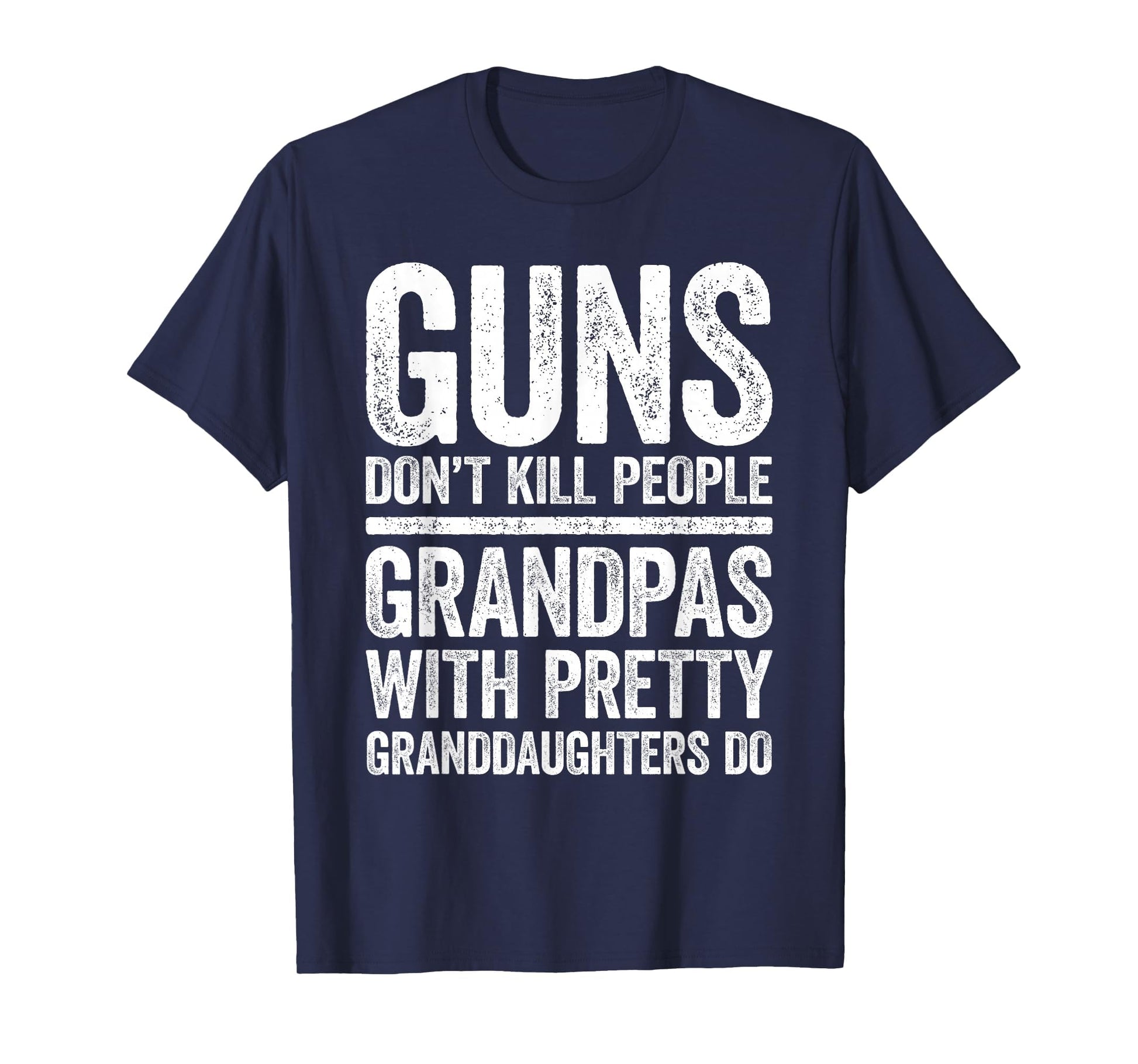 Guns Dont Kill People Grandpas T-Shirt - Casual Everyday Wear for Adults - T-Shirt, Sweatshirt, Hoodie
