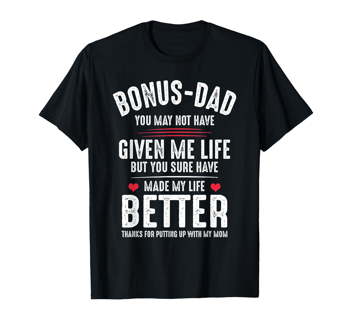 Bonus Dad May Not Have Given Me Life T-Shirt - Custom Art Print Unisex - T-Shirt, Sweatshirt, Hoodie