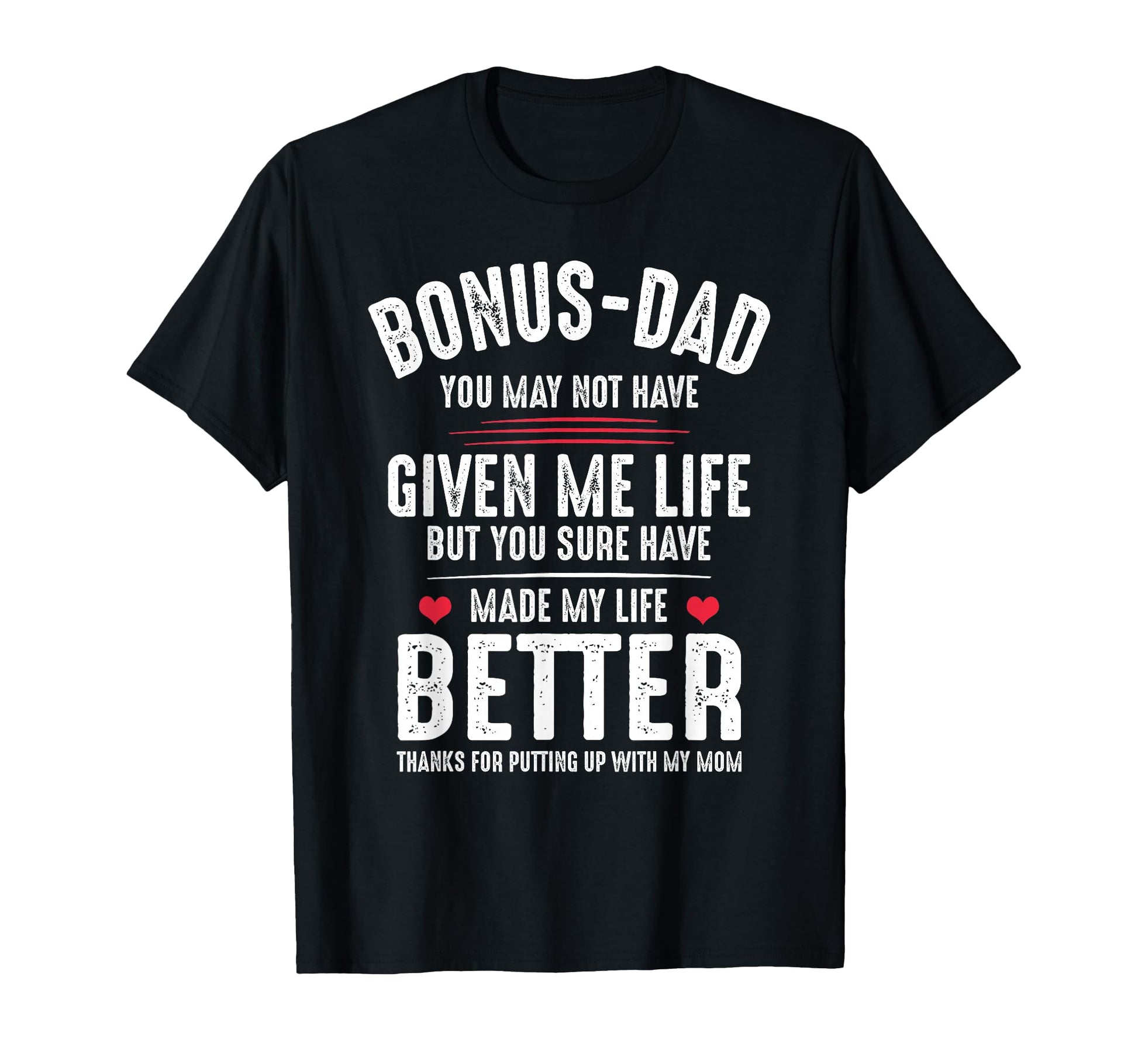 Bonus Dad May Not Have Given Me Life T-Shirt - Custom Art Print Unisex - T-Shirt, Sweatshirt, Hoodie