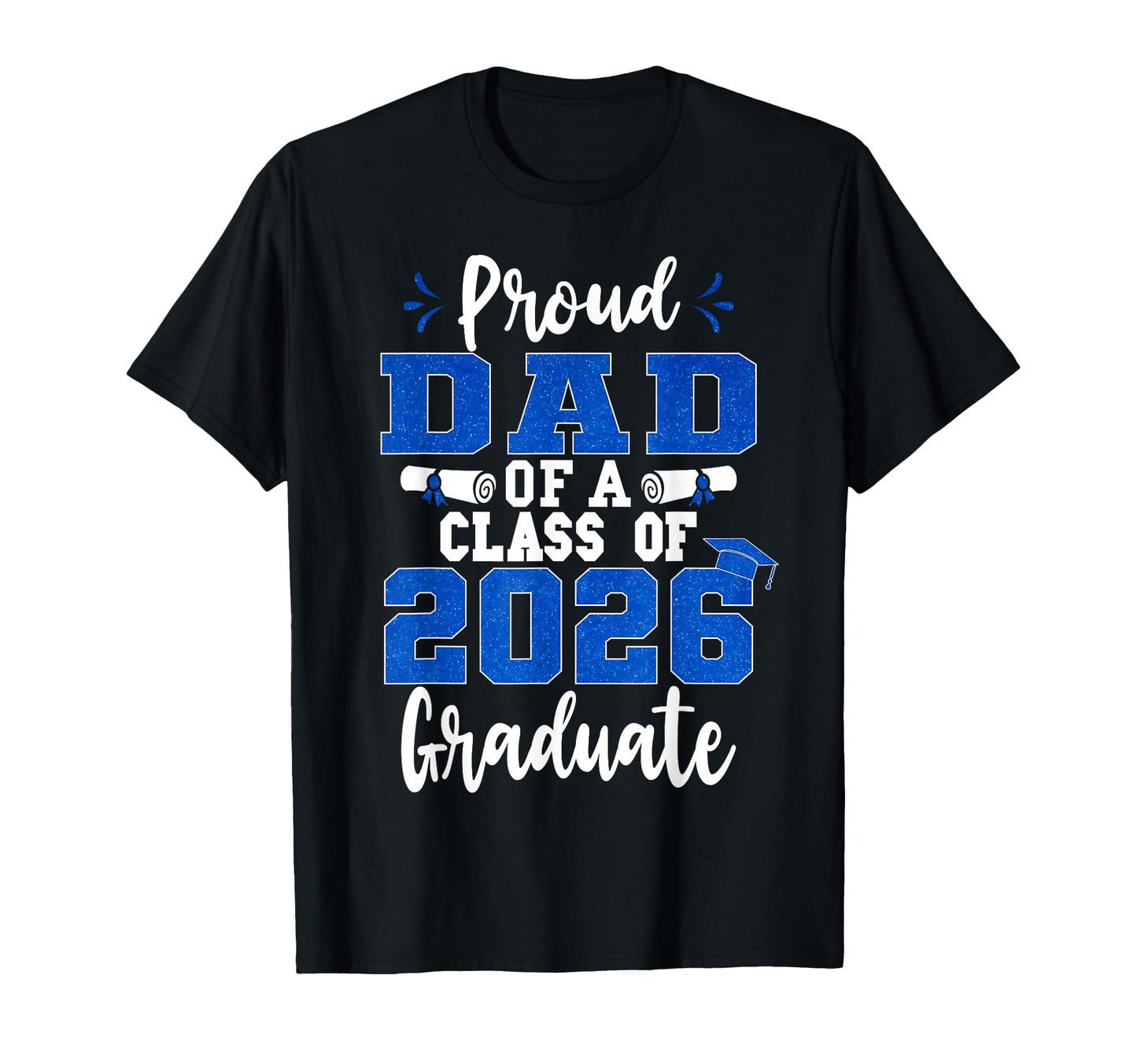 Proud Dad Class 2026 Graduate Senior 26 T-Shirt - Unique Graphic Men Women - T-Shirt, Sweatshirt, Hoodie