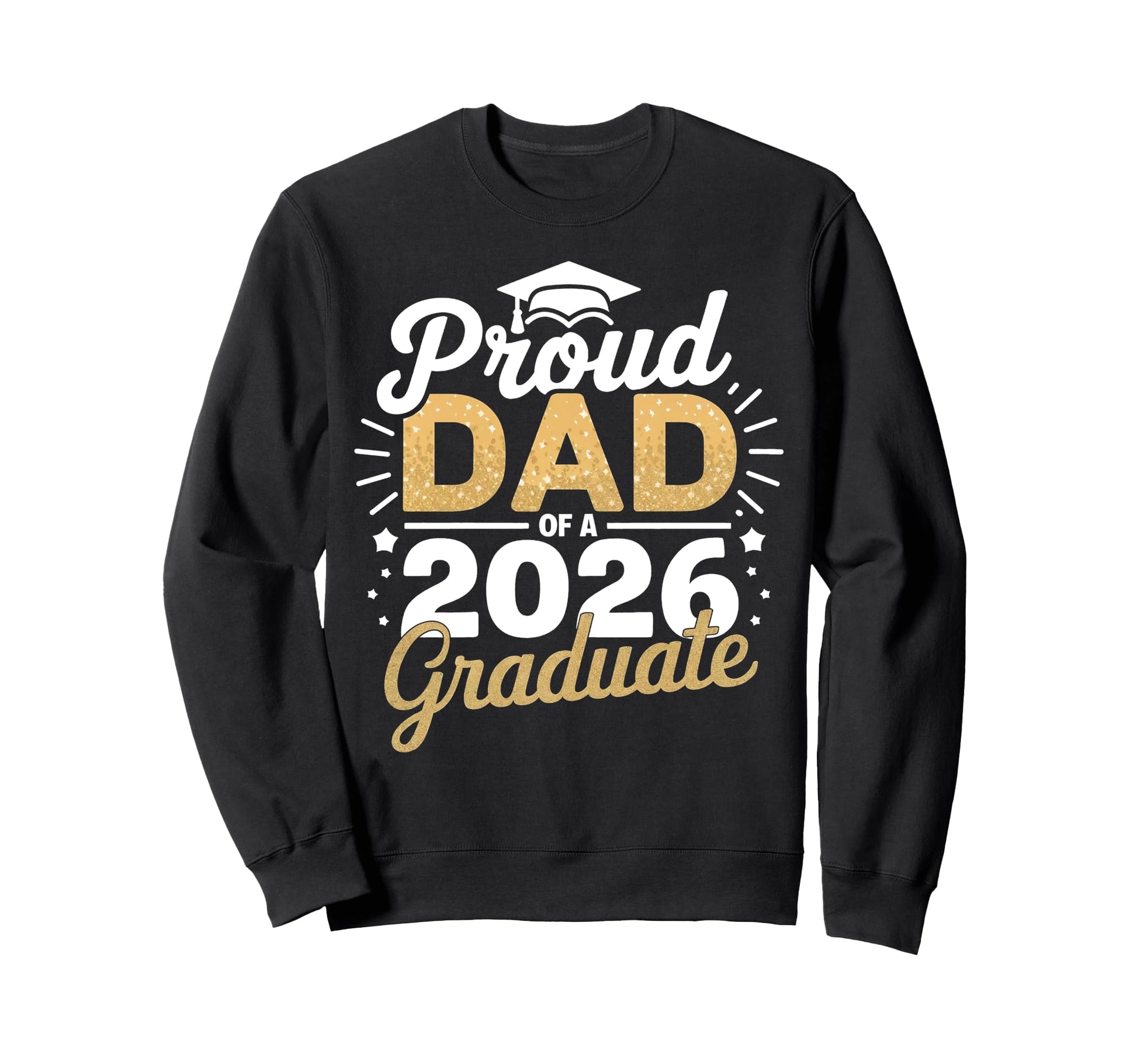 Proud Dad 2026 Graduate Class 2026 Sweatshirt - Trendy Graphic Men Women - T-Shirt, Sweatshirt, Hoodie