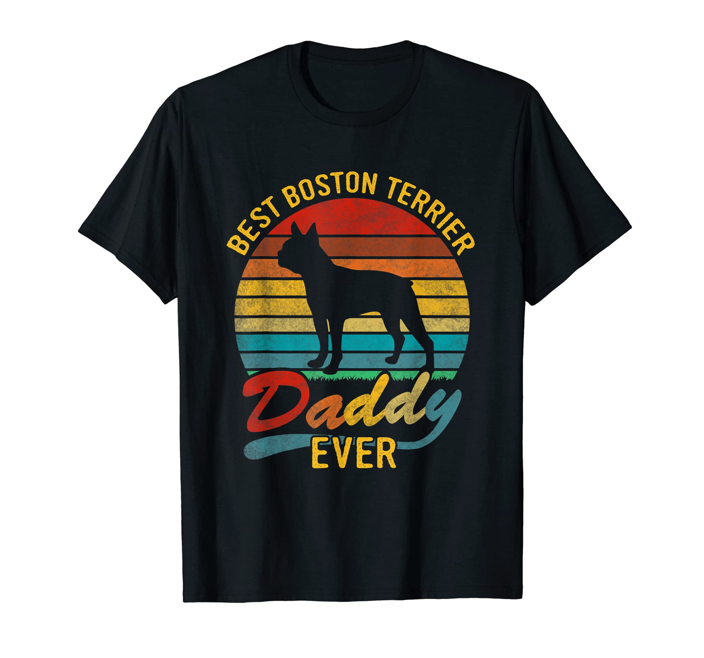 Best Boston Terrier Daddy Ever T-Shirt - Streetwear Style Unisex - T-Shirt, Sweatshirt, Hoodie