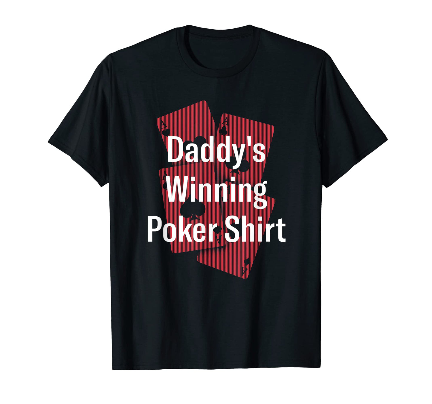 Daddys Winning Poker Card Games Dad T-Shirt - Casual Everyday Wear Unisex - T-Shirt, Sweatshirt, Hoodie