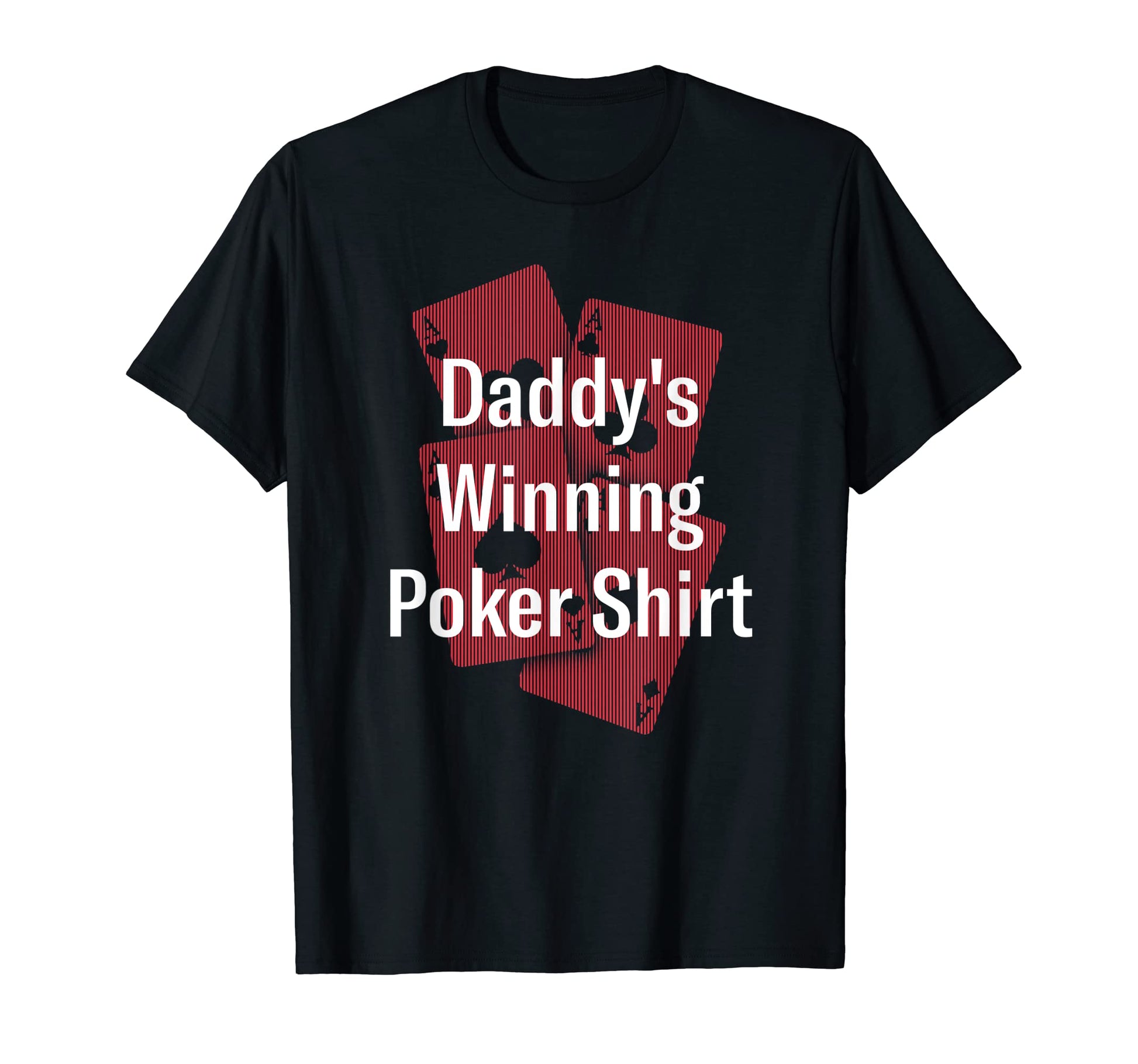 Daddys Winning Poker Card Games Dad T-Shirt - Casual Everyday Wear Unisex - T-Shirt, Sweatshirt, Hoodie