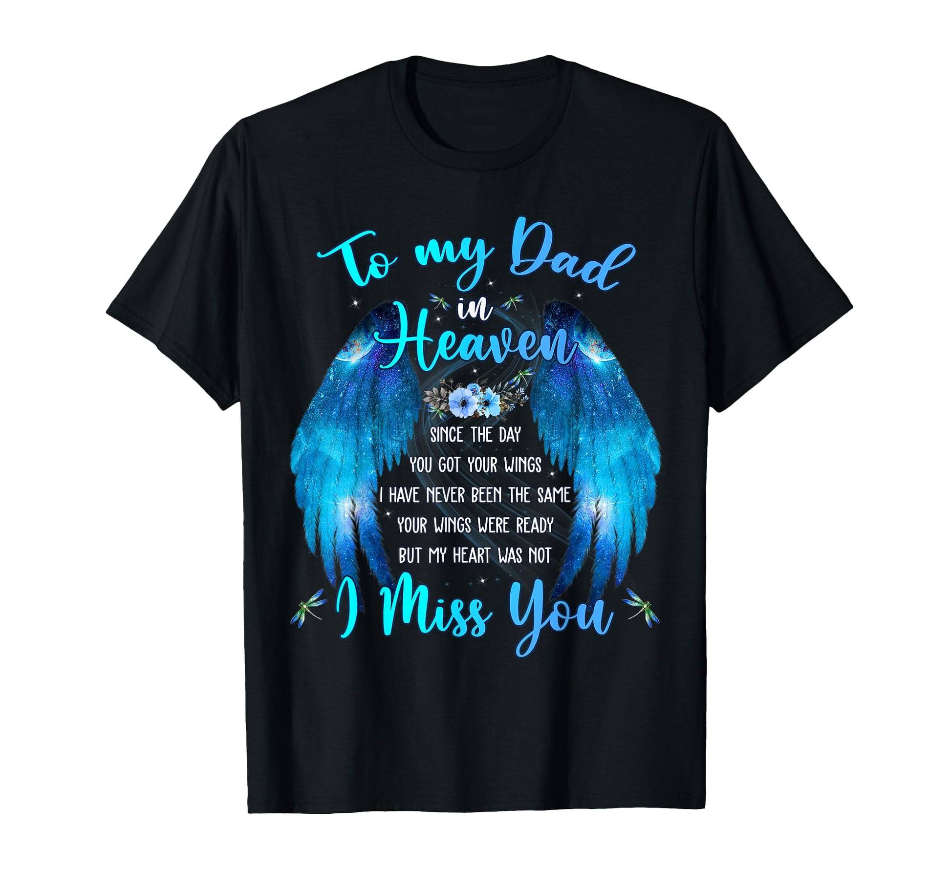 To My Dad Heaven I Miss You T-Shirt - Casual Everyday Wear Unisex - T-Shirt, Sweatshirt, Hoodie