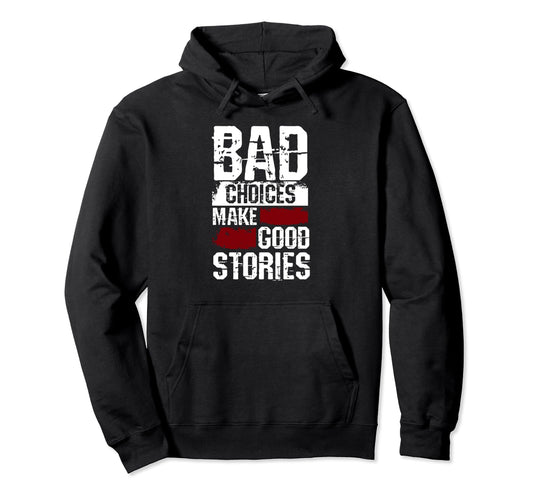 Bad Choices Make Good Stories Biker Hoodie - Aesthetic Graphic for Adults - T-Shirt, Sweatshirt, Hoodie