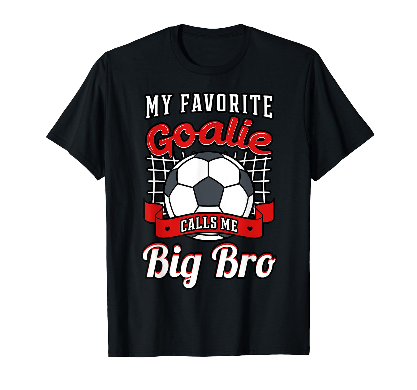 My Favorite Goalie Calls Me Big Bro T-Shirt - Streetwear Style Men Women - T-Shirt, Sweatshirt, Hoodie