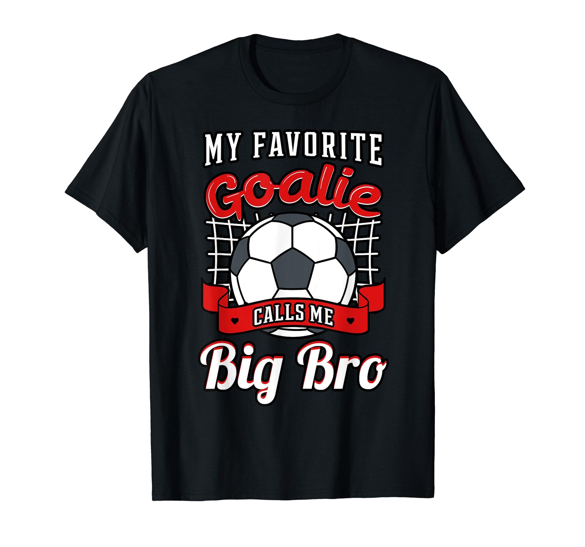 My Favorite Goalie Calls Me Big Bro T-Shirt - Streetwear Style Men Women - T-Shirt, Sweatshirt, Hoodie