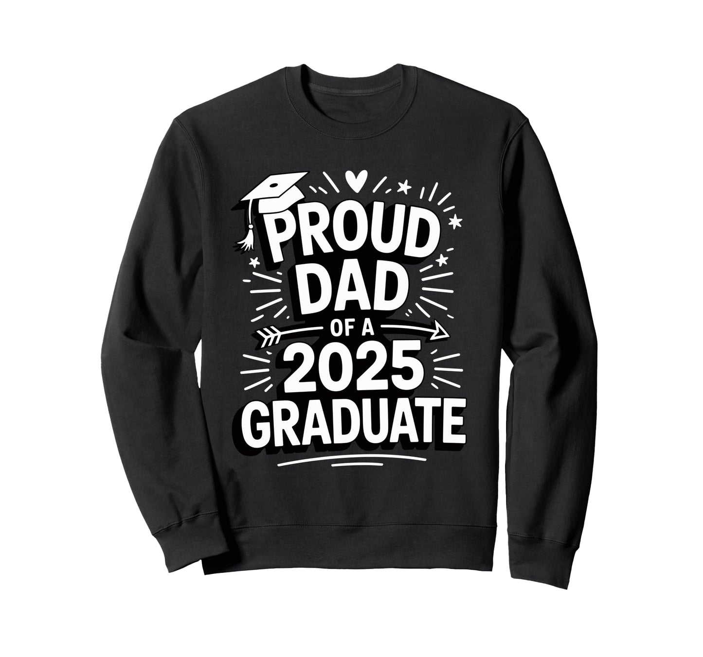 Proud Dad 2025 Graduate Celebration Sweatshirt - Unique Graphic Unisex - T-Shirt, Sweatshirt, Hoodie