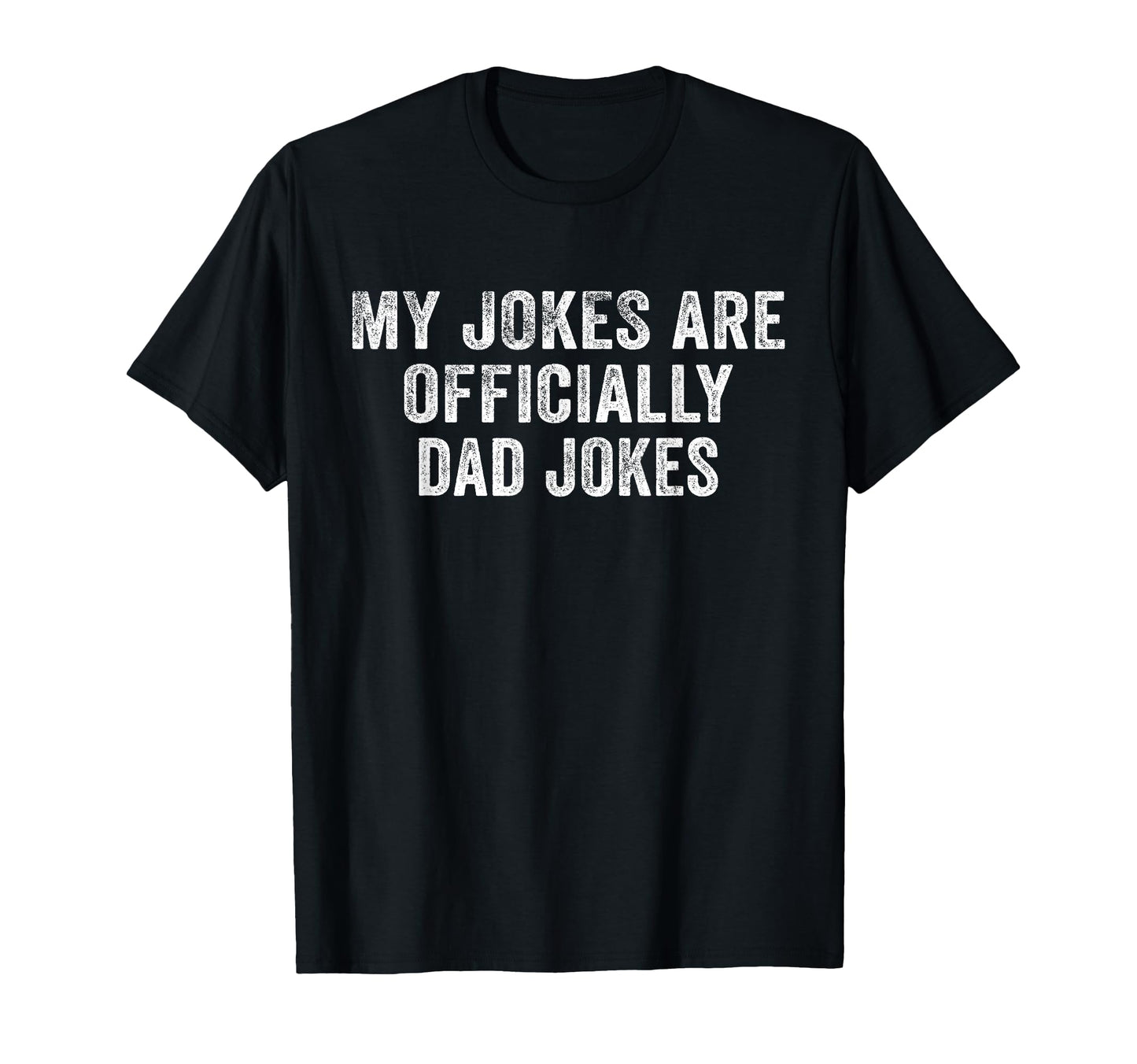 Funny My Jokes Are Officially Dad T-Shirt - Casual Everyday Wear Unisex - T-Shirt, Sweatshirt, Hoodie