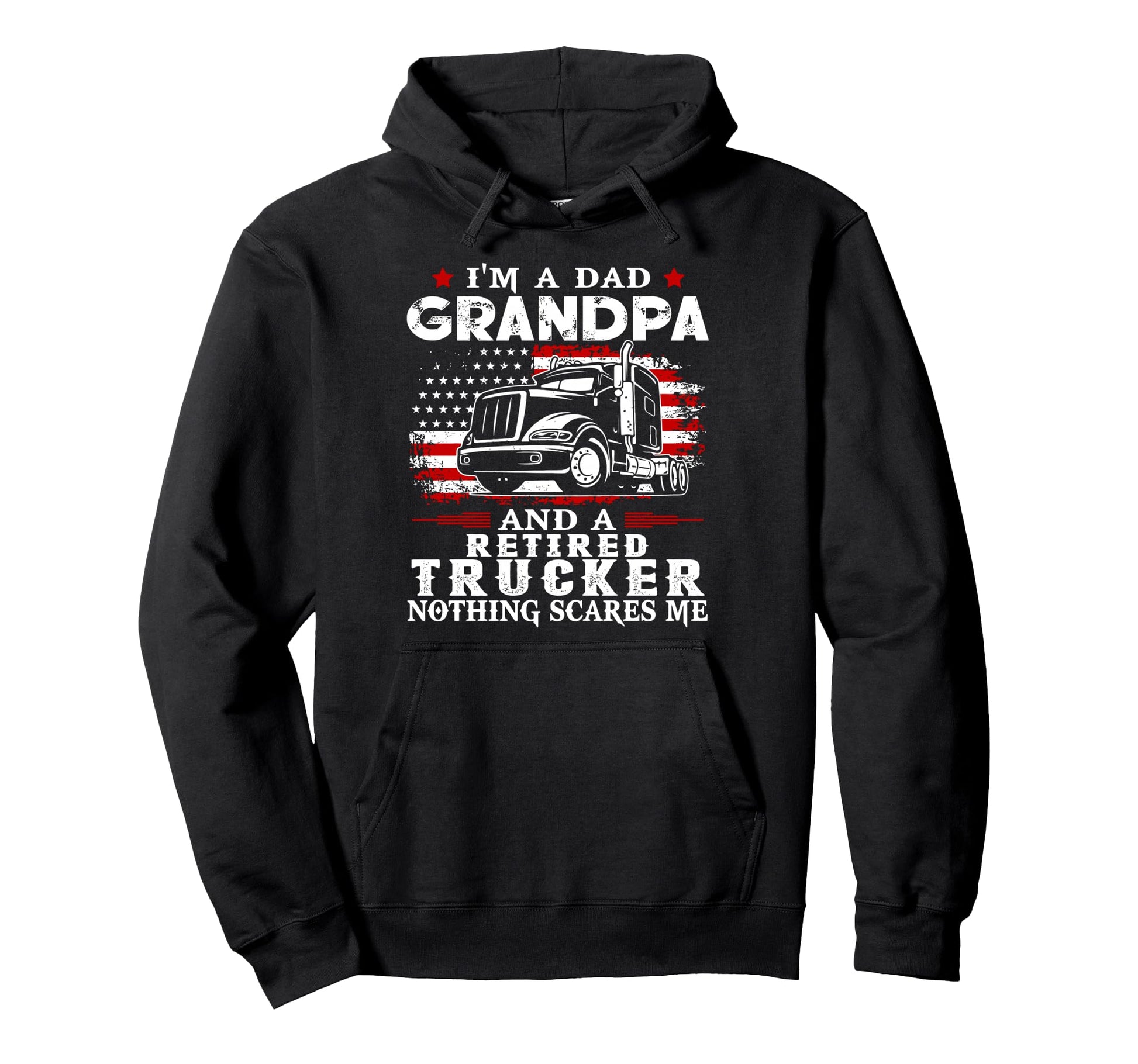 Im Dad Grandpa And Trucker Nothing Scares Hoodie - Custom Art Print Unisex - T-Shirt, Sweatshirt, Hoodie